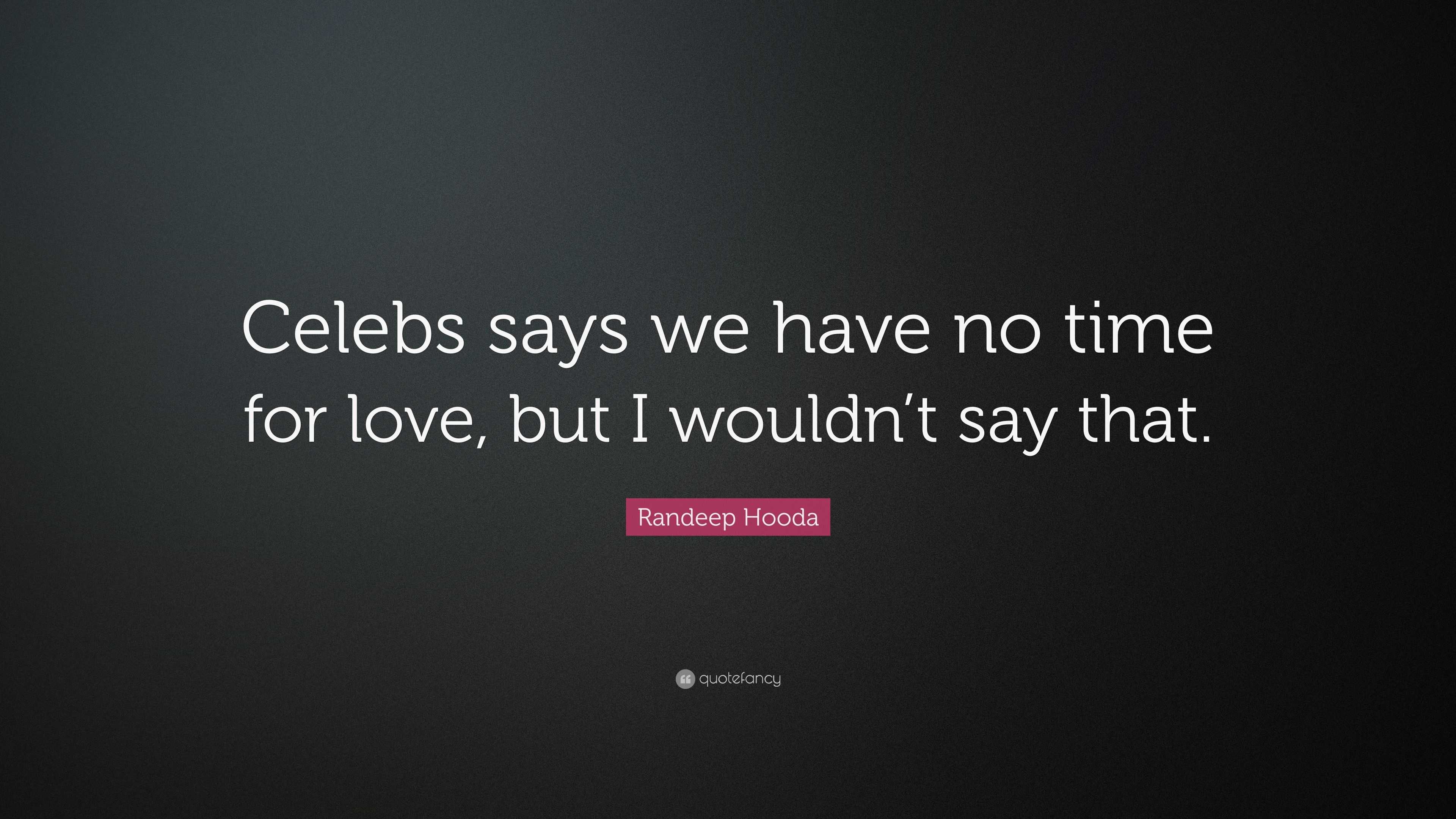 Randeep Hooda Quote: “Celebs says we have no time for love, but I ...