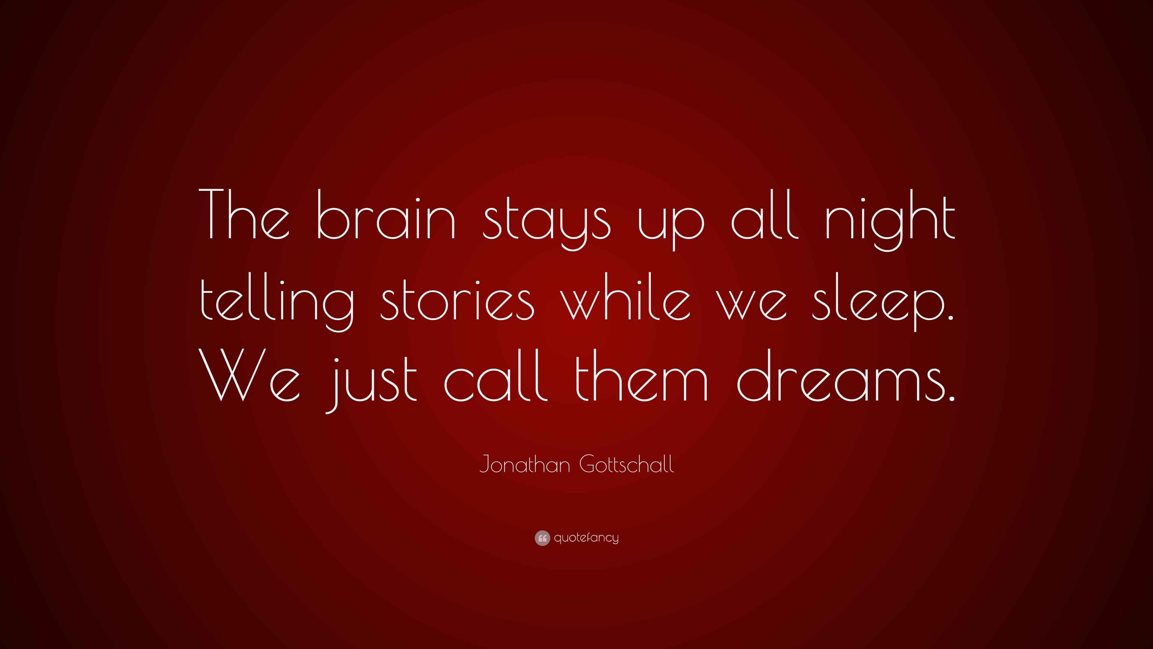 Jonathan Gottschall Quote “The brain stays up all night telling