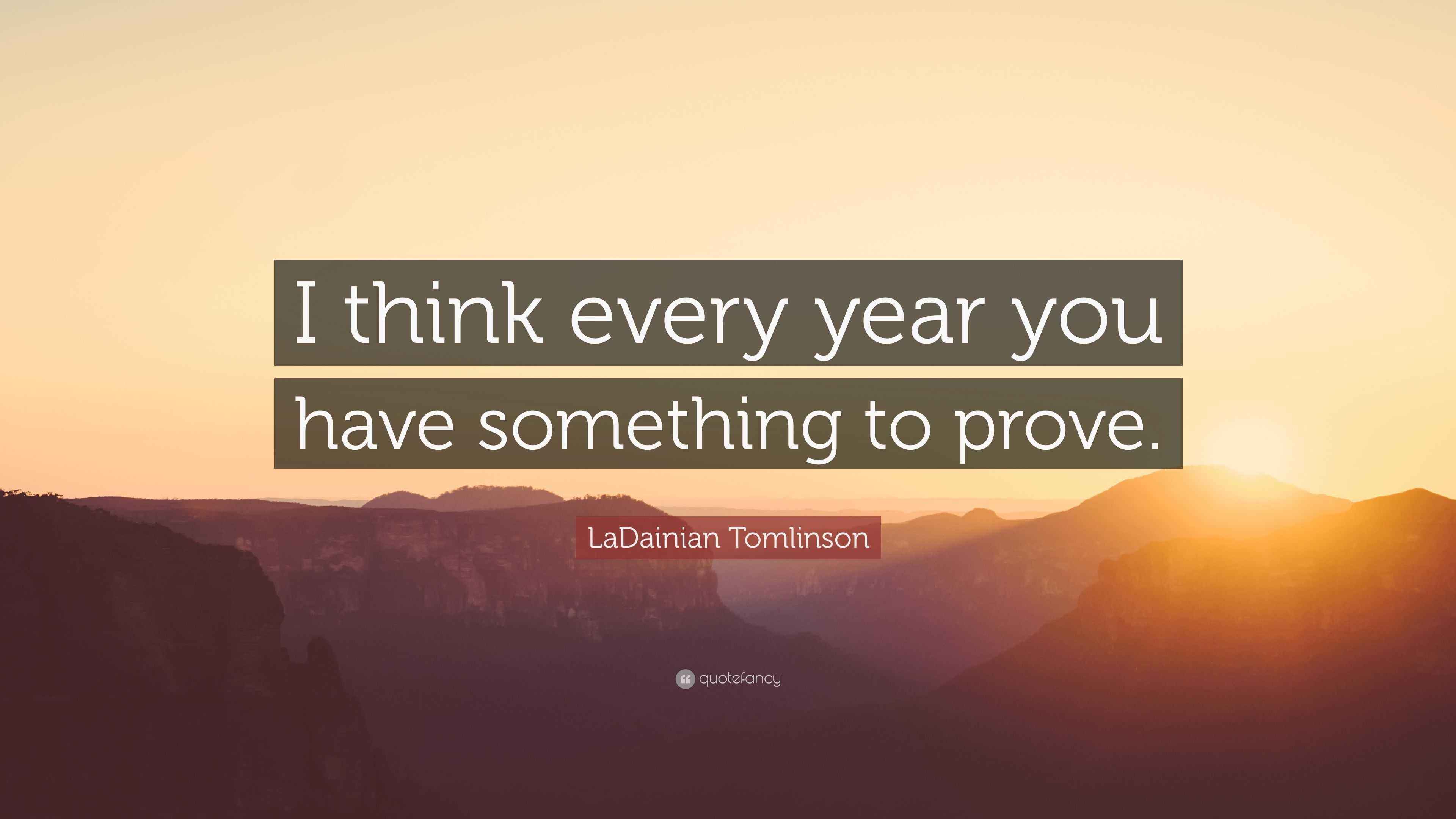 LaDainian Tomlinson Quote: “I think every year you have something to