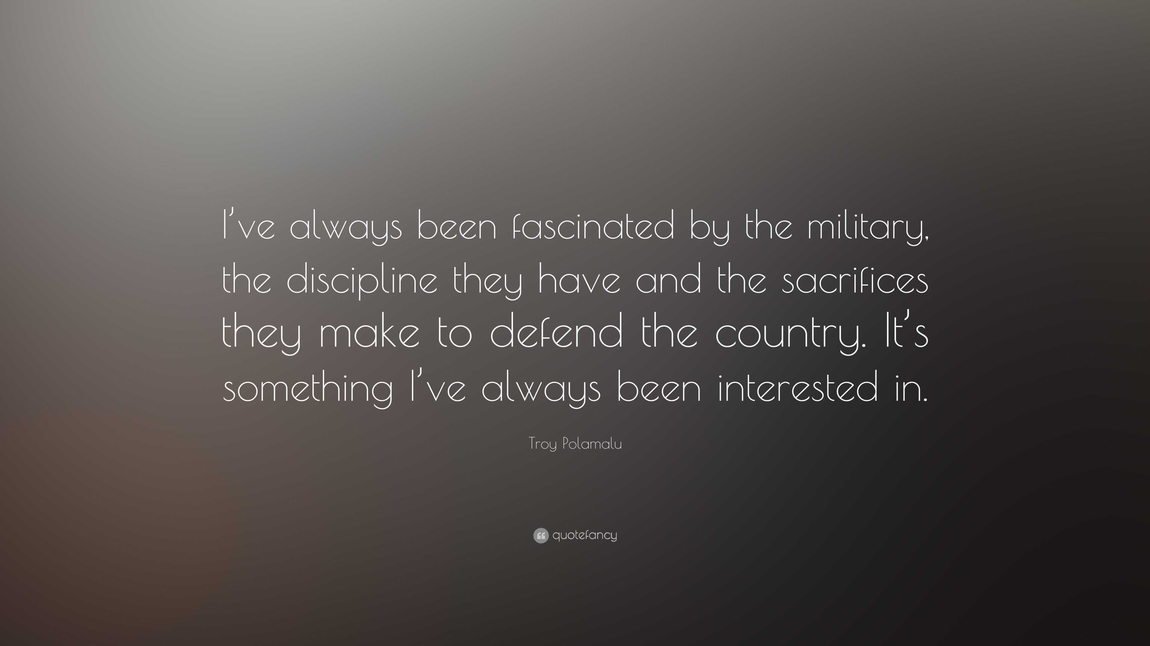 Troy Polamalu Quote: “I’ve always been fascinated by the military, the ...