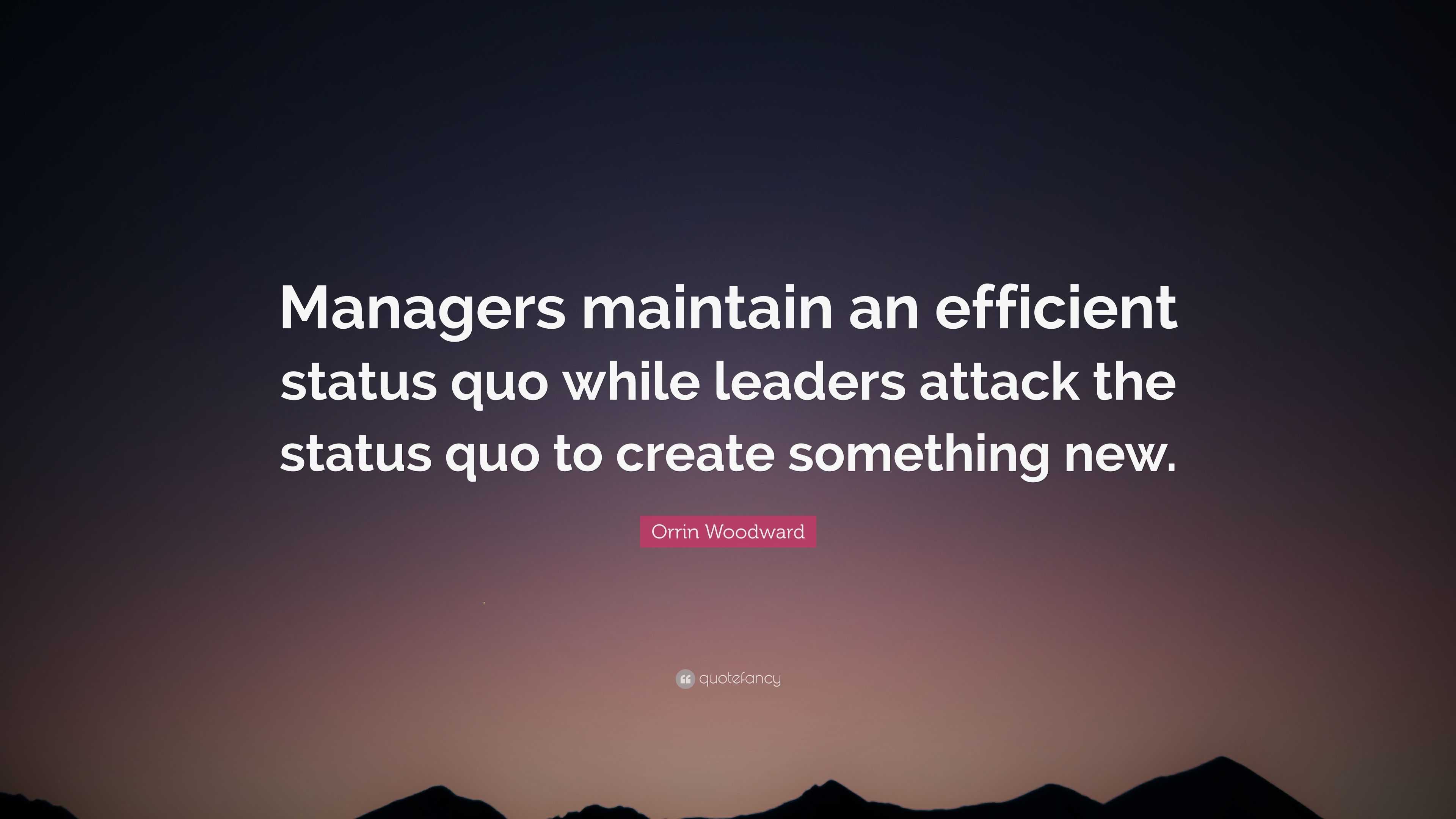 Orrin Woodward Quote: “Managers maintain an efficient status quo while ...