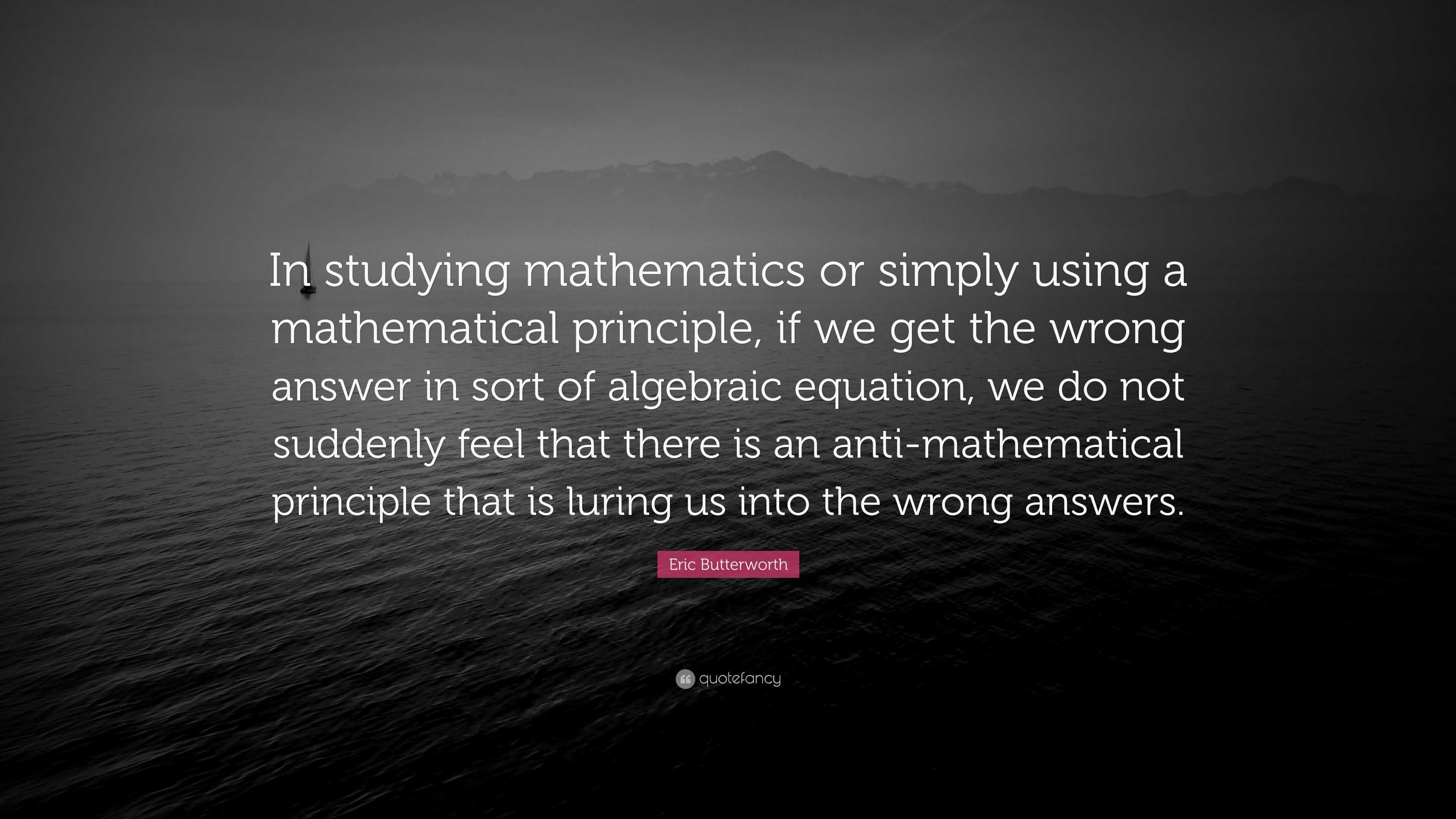 Eric Butterworth Quote: “In studying mathematics or simply using a ...