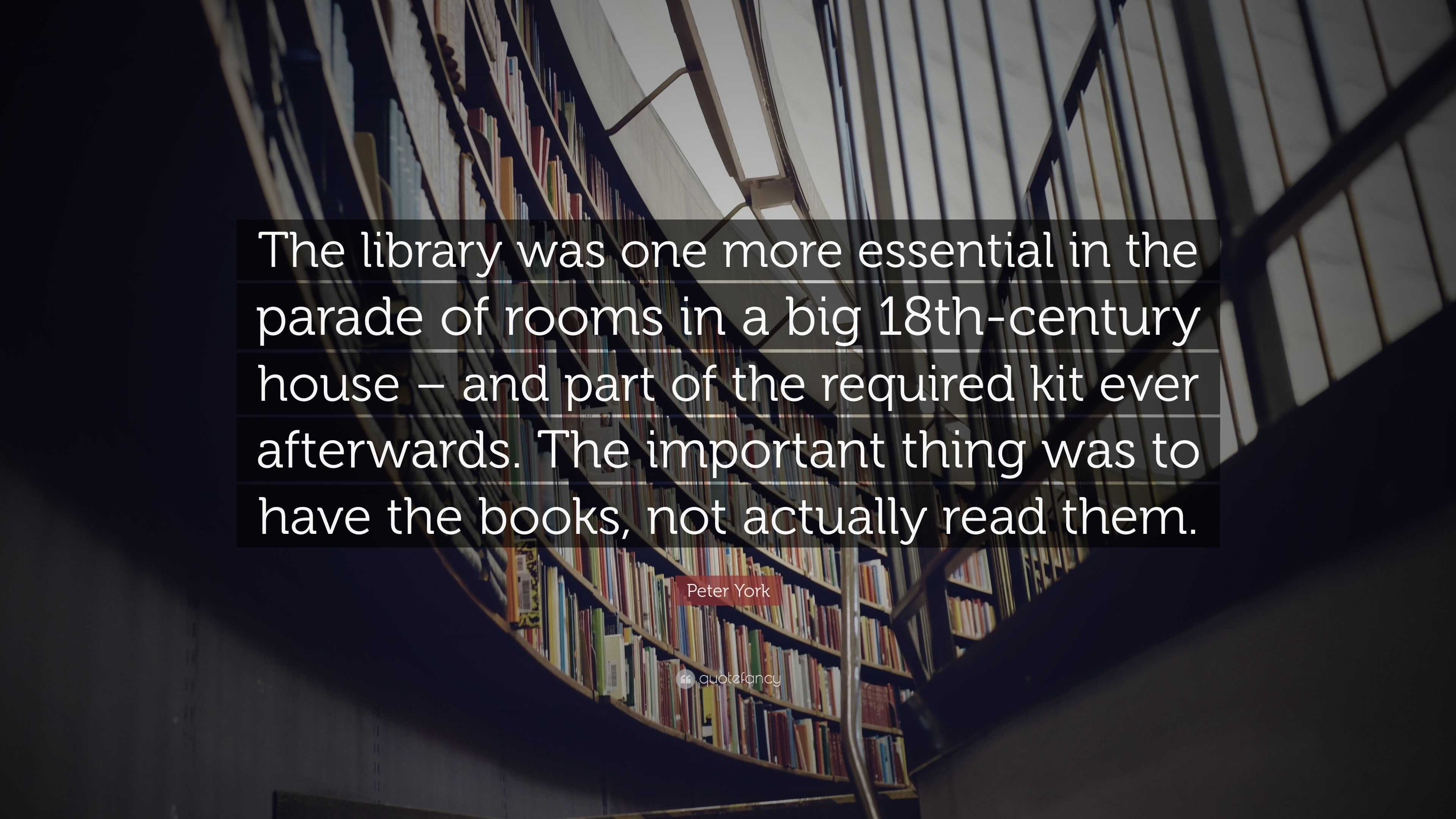 Peter York Quote: “The library was one more essential in the parade of ...