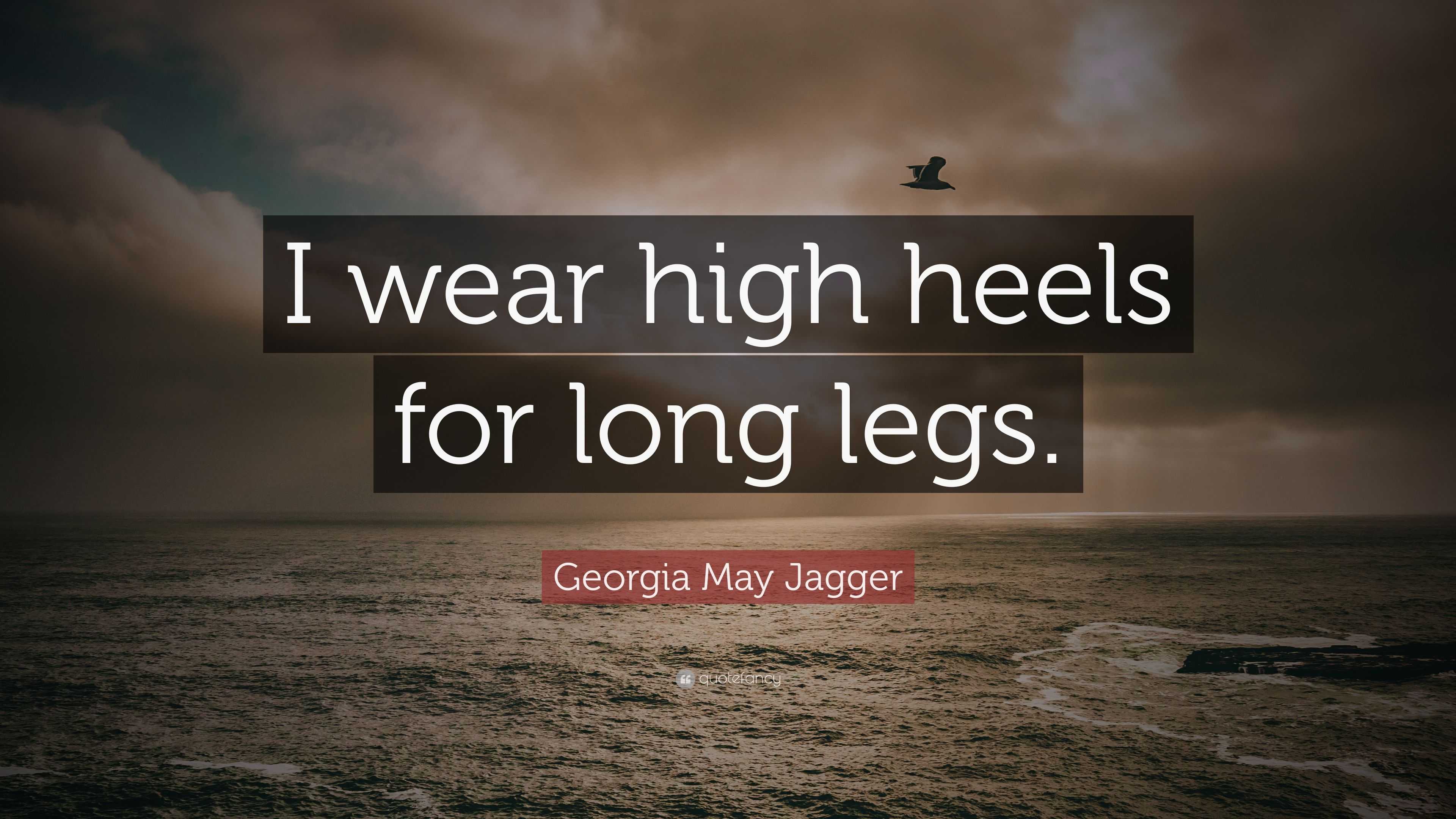 Georgia May Jagger Quote: “I wear high heels for long legs.”