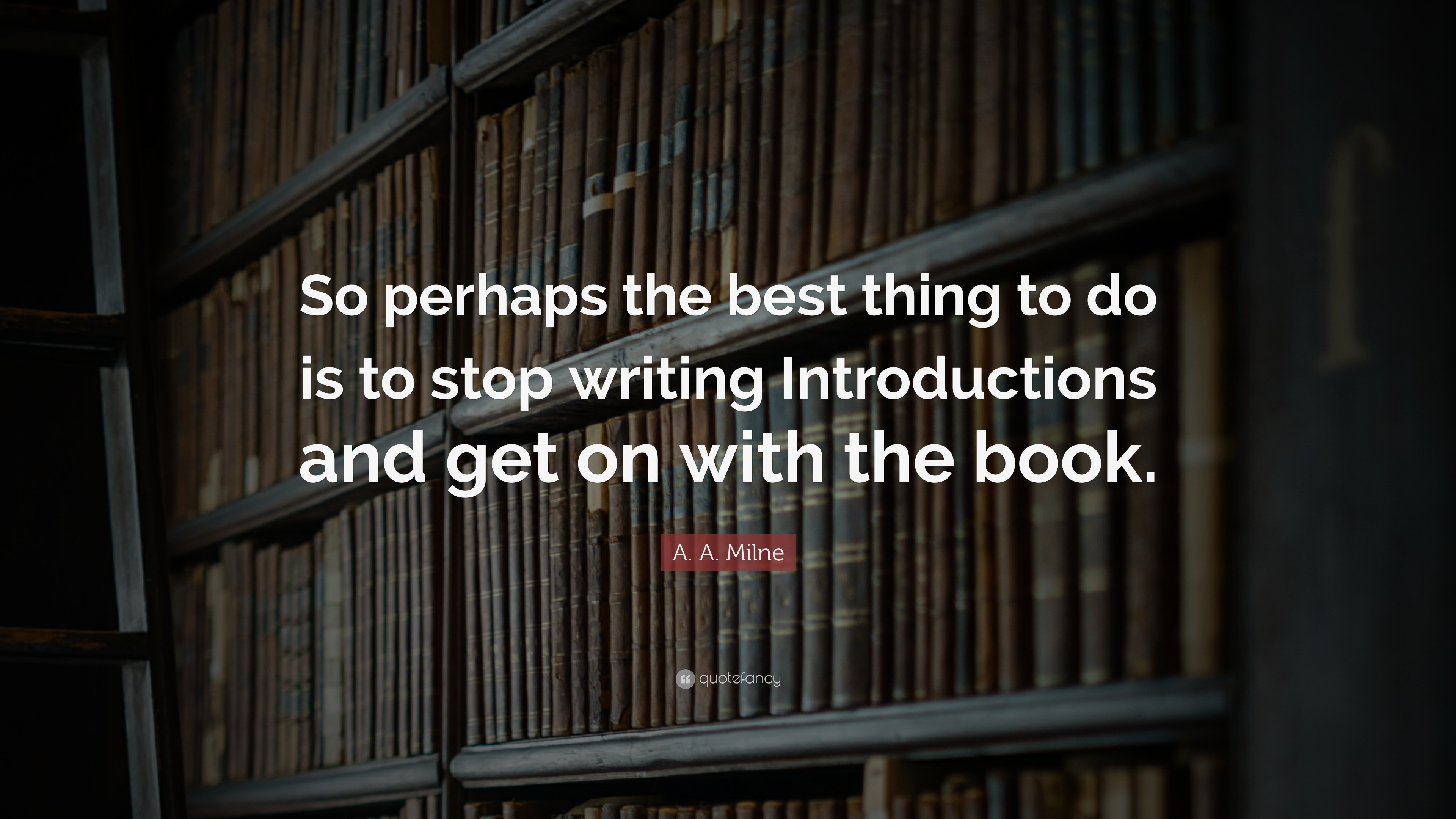 A. A. Milne Quote: “So perhaps the best thing to do is to stop writing ...