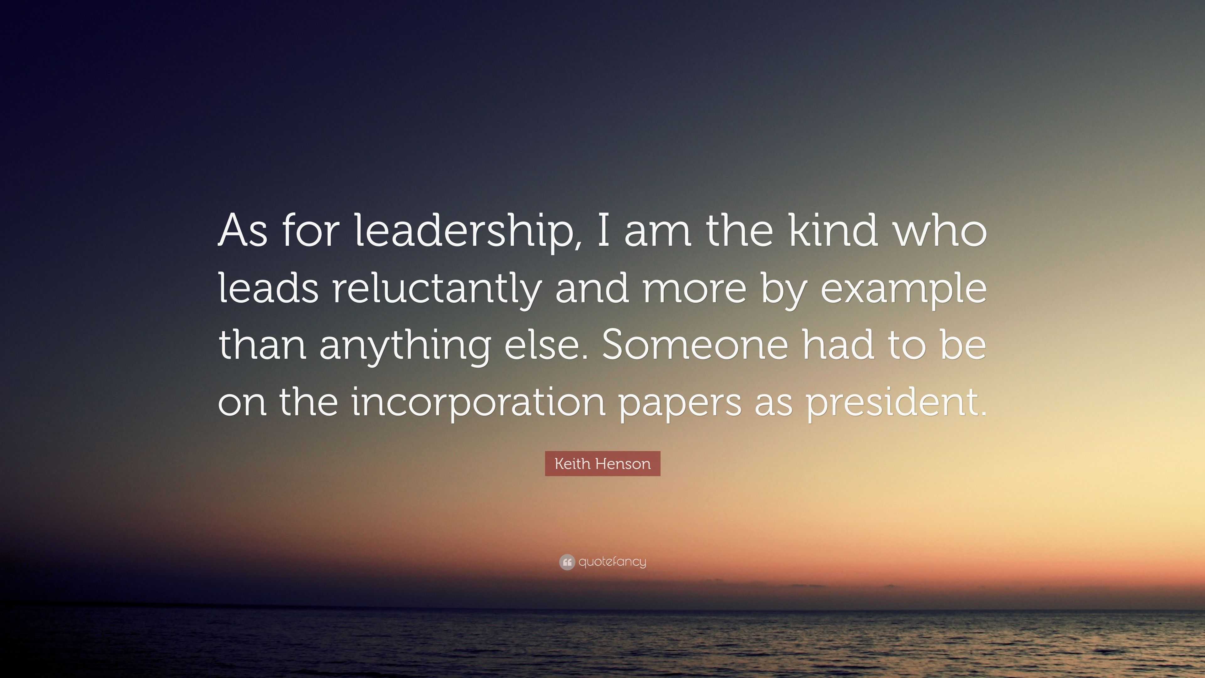 Keith Henson Quote: “As for leadership, I am the kind who leads ...