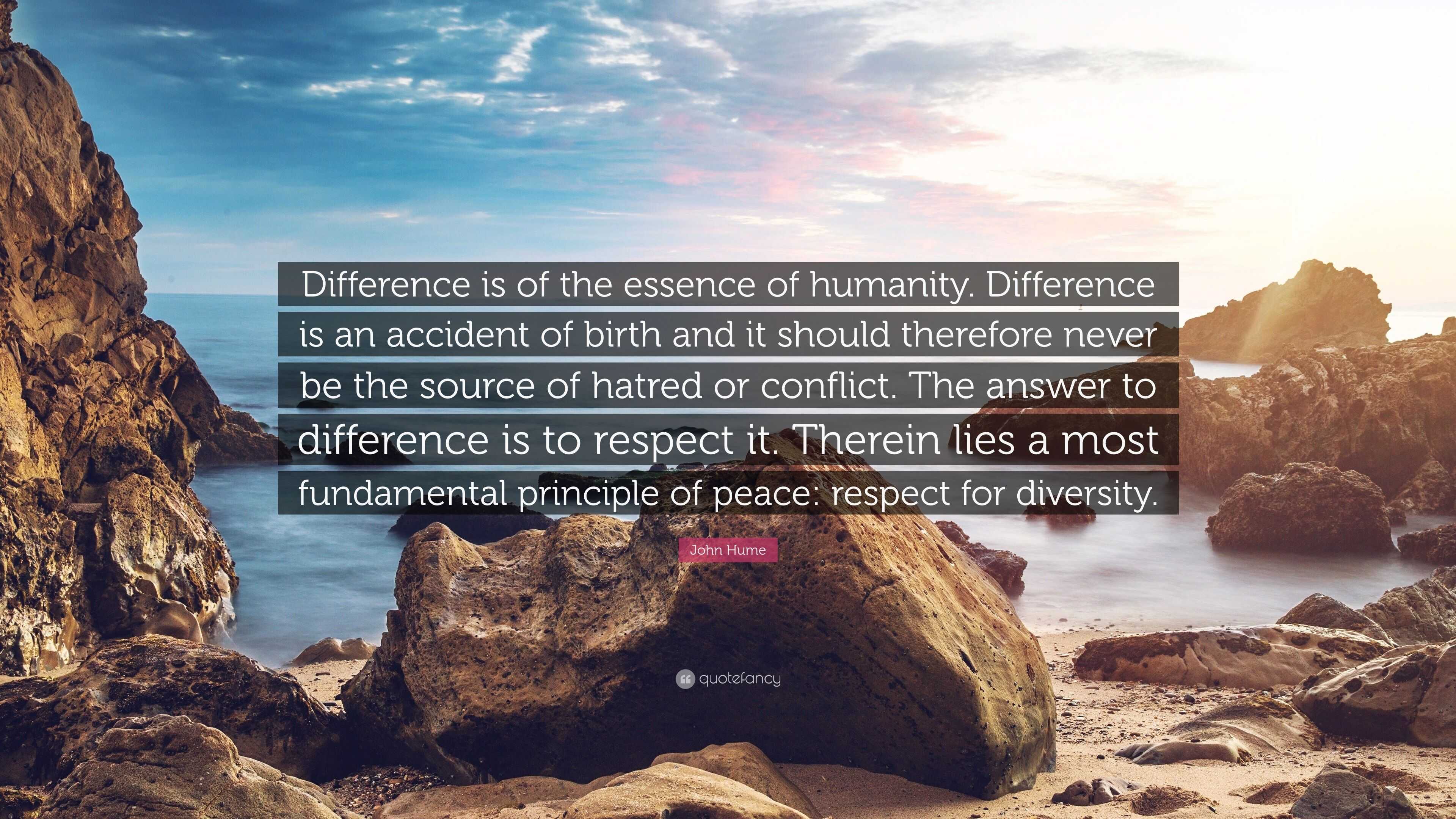 John Hume Quote “Difference is of the essence of humanity. Difference