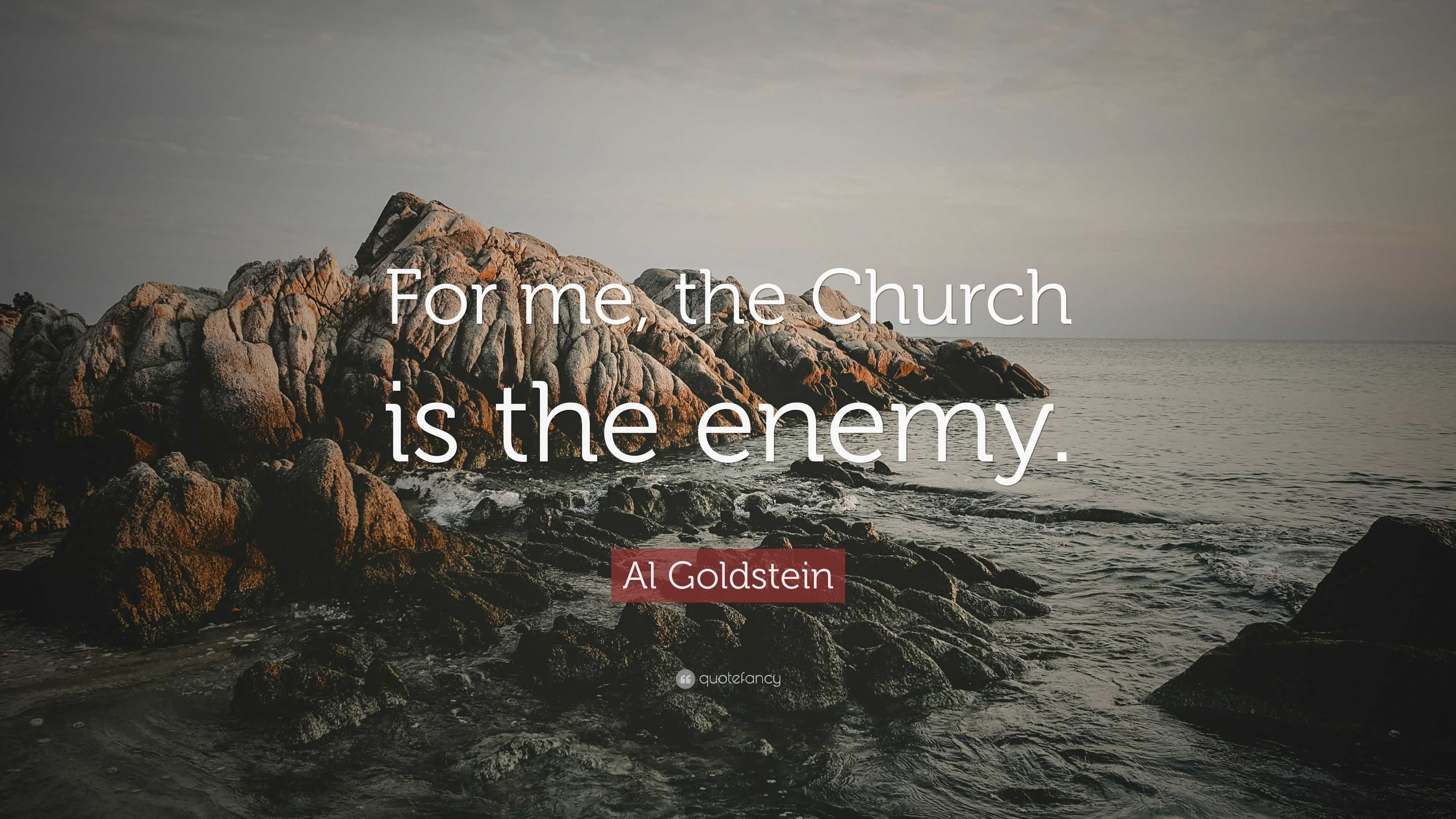 Al Goldstein Quote: “For me, the Church is the enemy.”