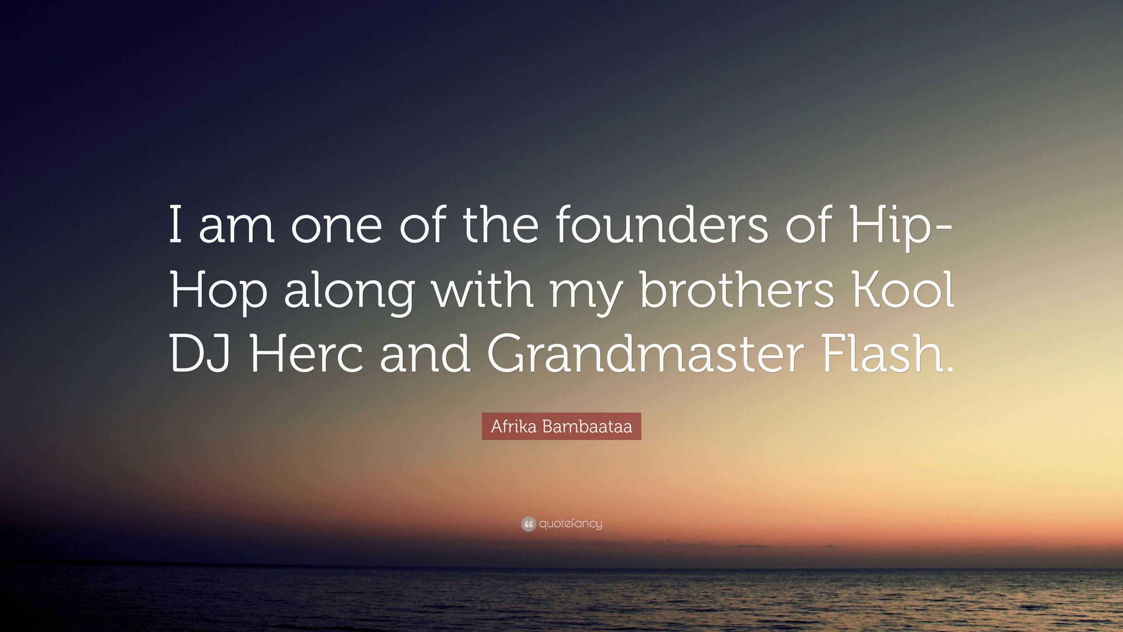 Afrika Bambaataa Quote: “I am one of the founders of Hip-Hop along with my  brothers, image size:3840x2160