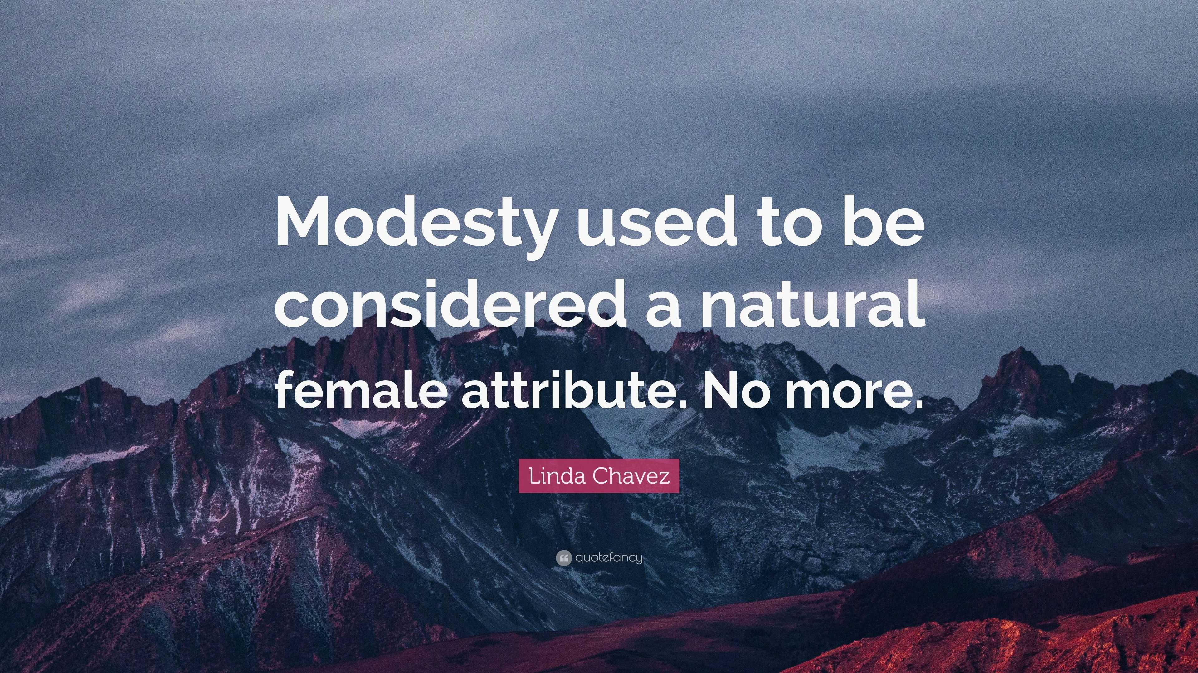 Linda Chavez Quote “Modesty used to be considered a natural female