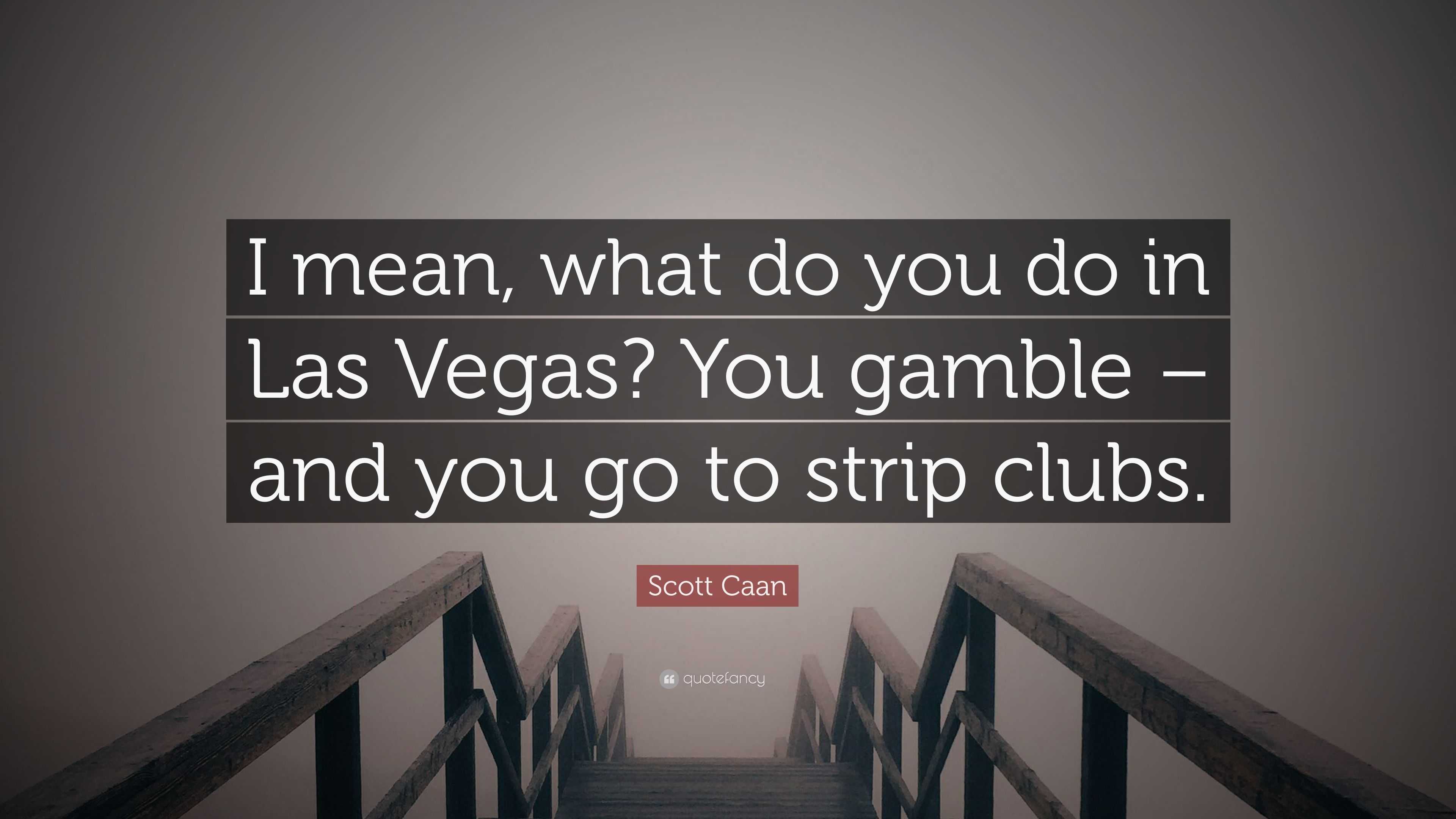 Scott Caan Quote “I mean, what do you do in Las Vegas? You gamble