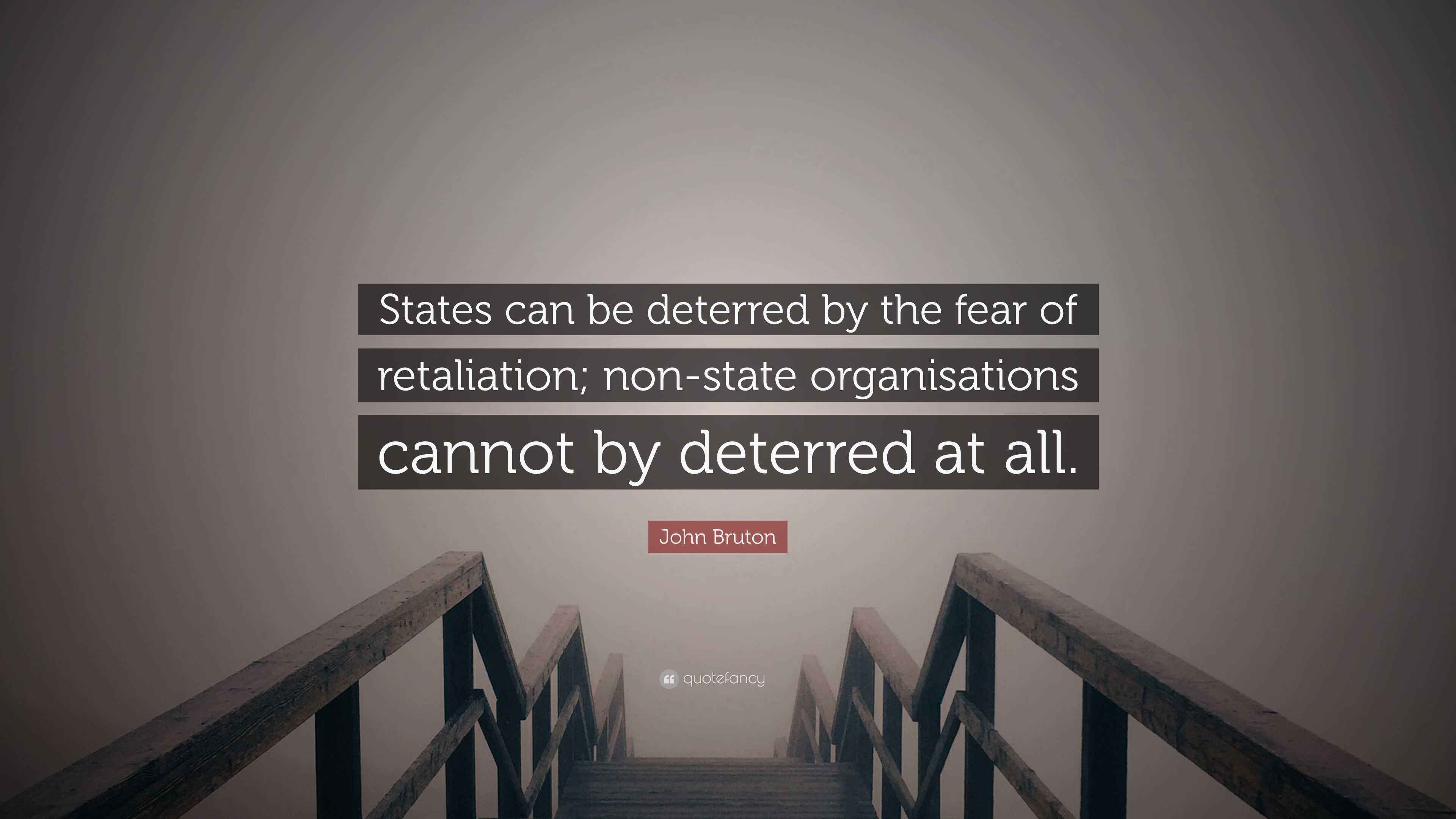 John Bruton Quote “States can be deterred by the fear of retaliation