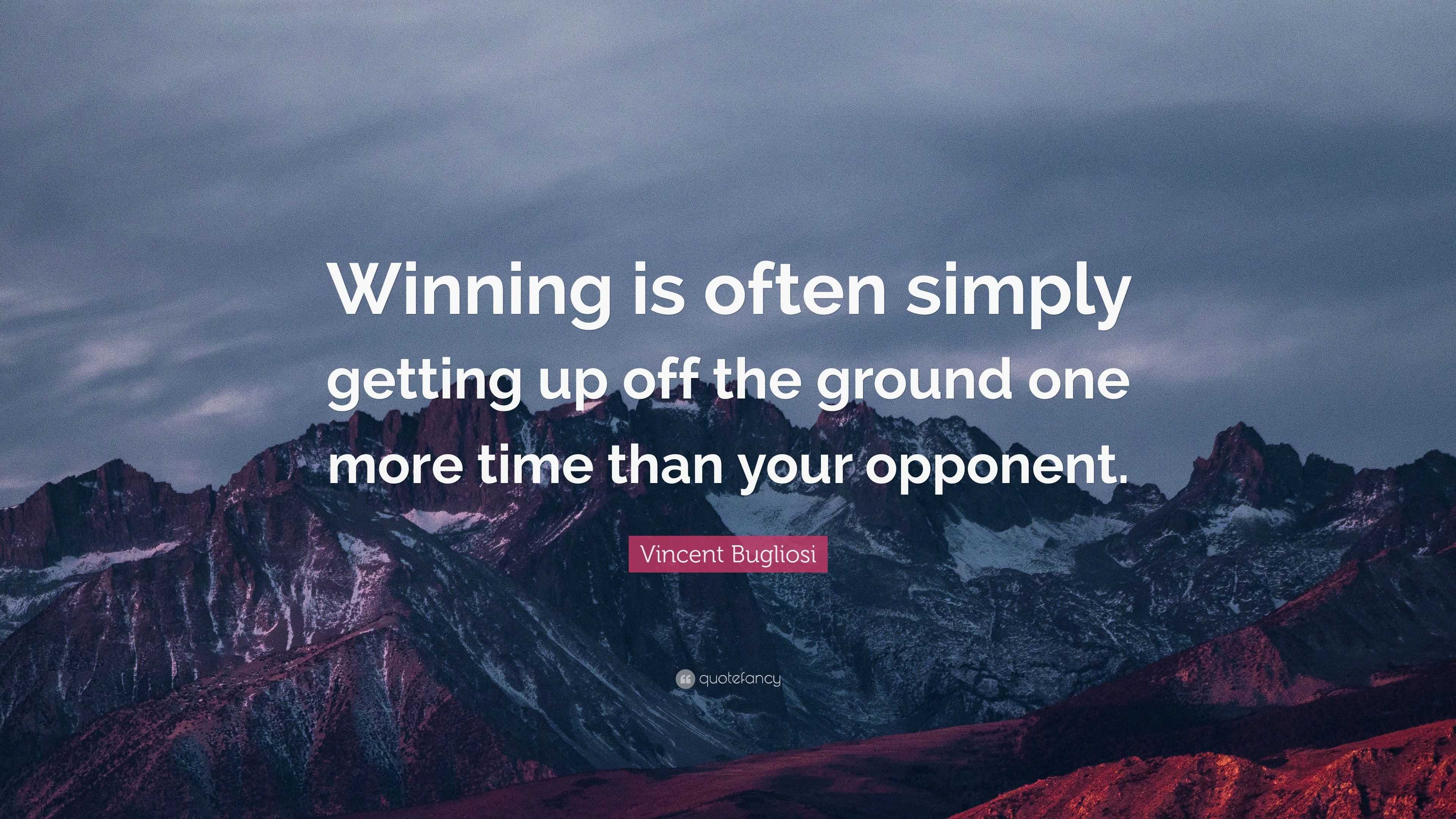 Vincent Bugliosi Quote: “Winning is often simply getting up off the ...