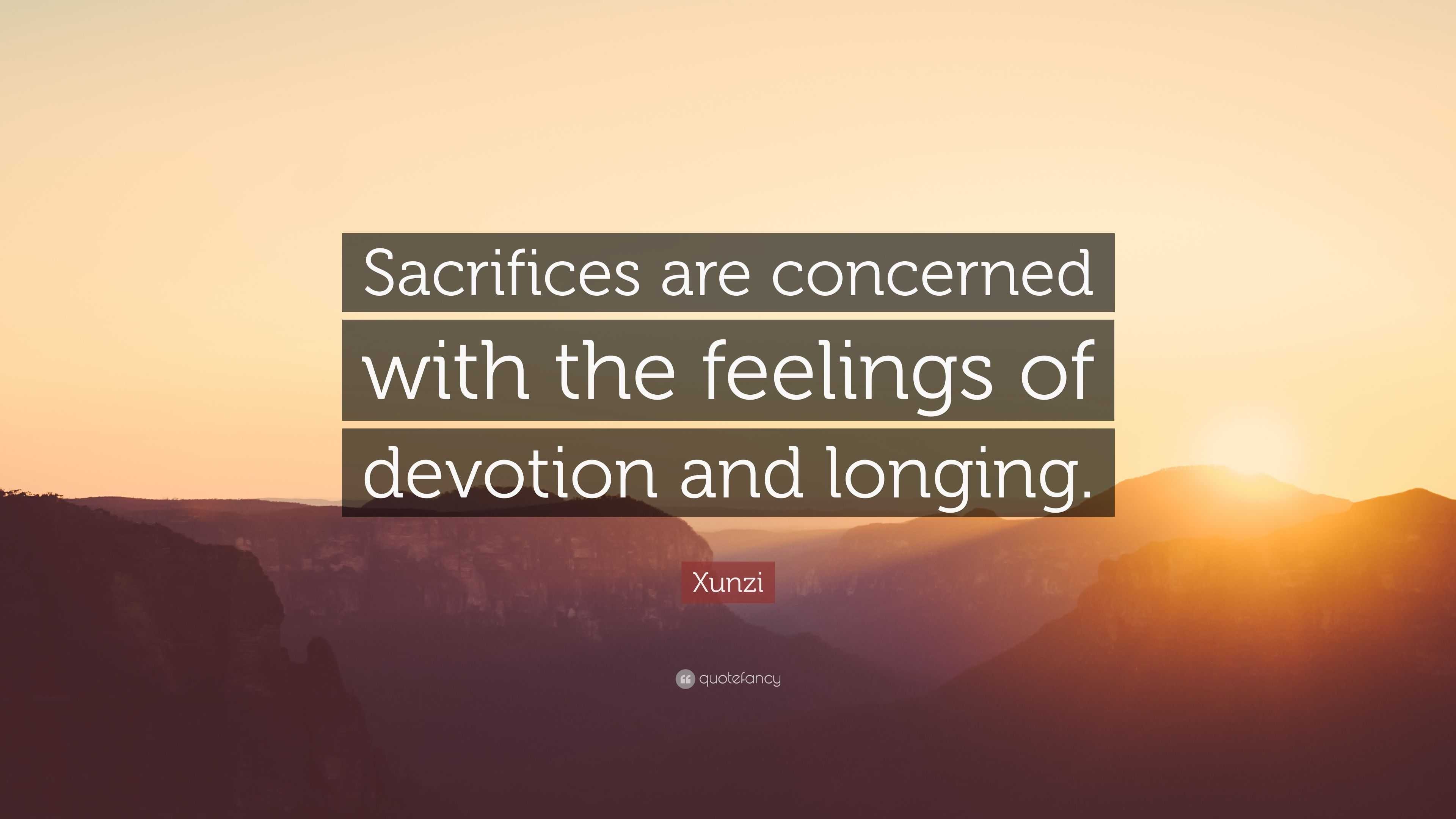 Xunzi Quote: “Sacrifices are concerned with the feelings of devotion ...