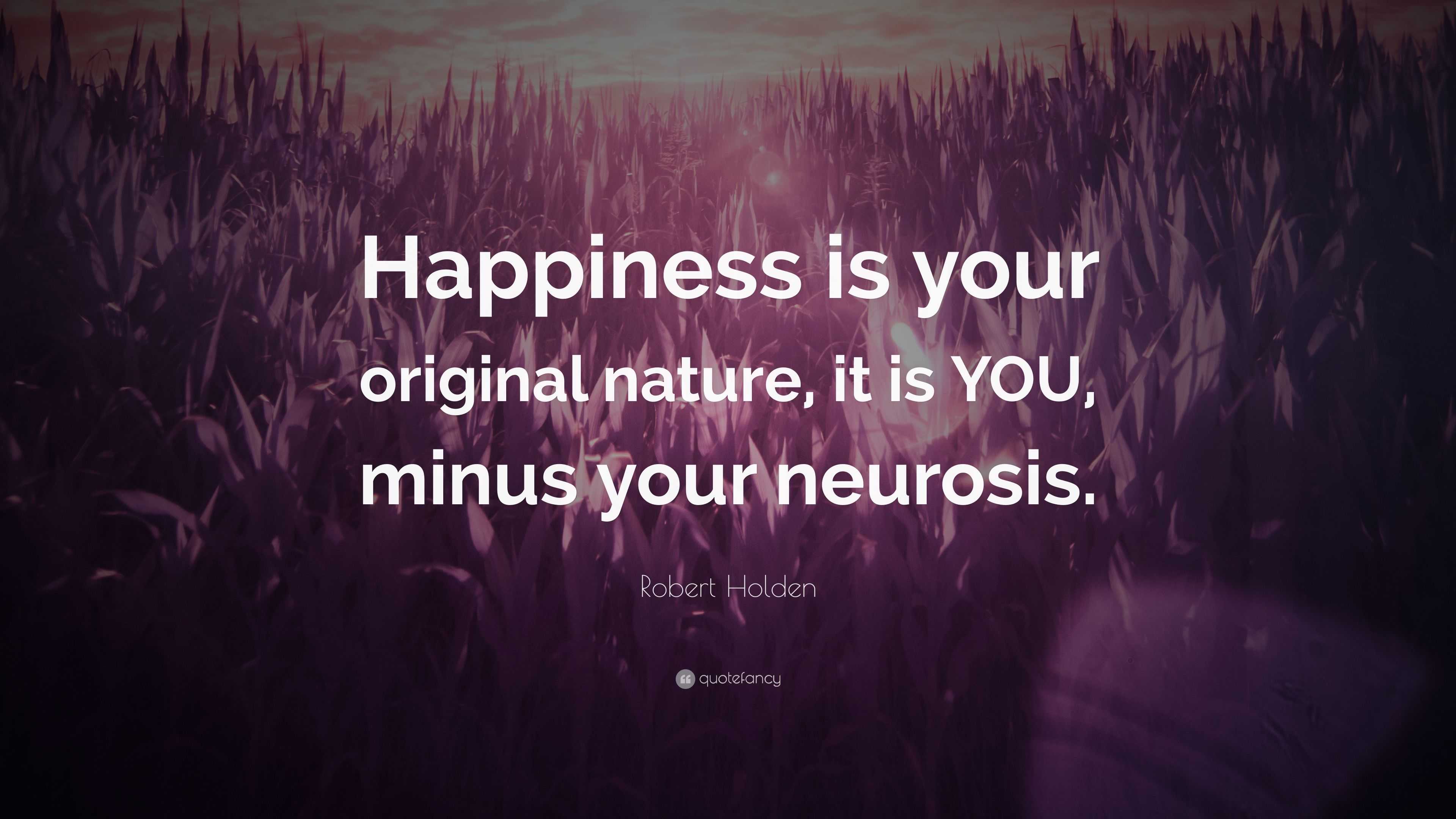 Robert-Holden-Quote:-“Happiness-is-your-original-nature-...