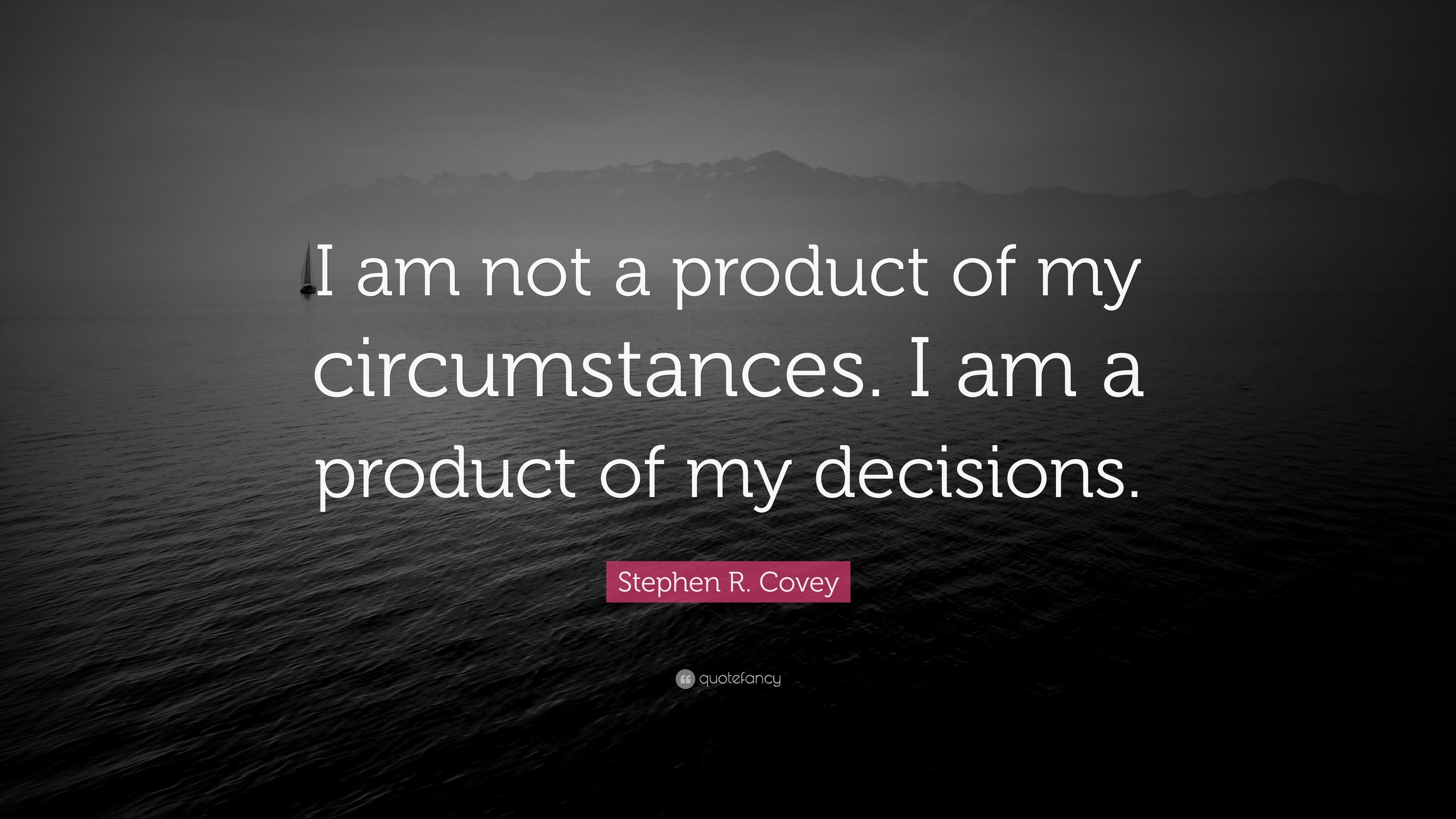 stephen-r-covey-quote-i-am-not-a-product-of-my-circumstances-i-am-a