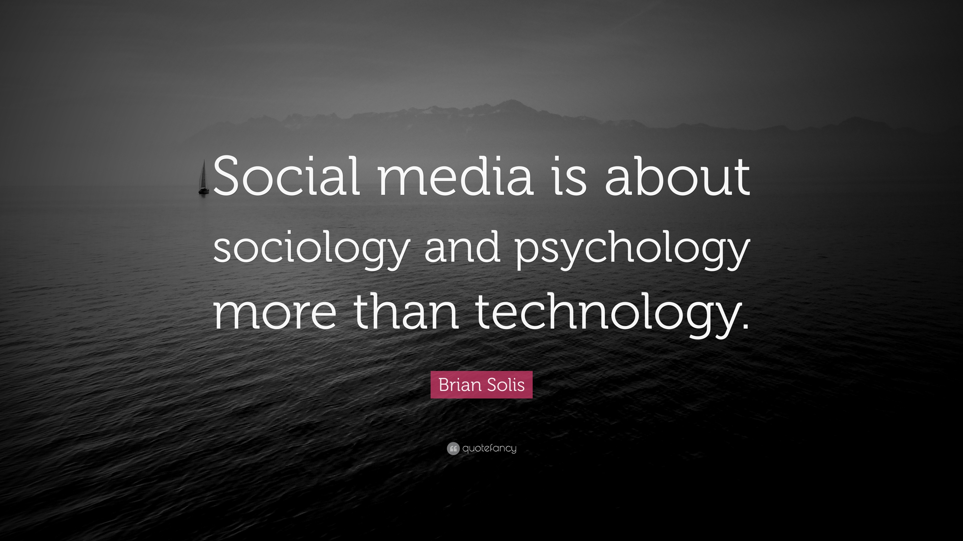 Brian Solis Quote Social Media Is About Sociology And Psychology More 