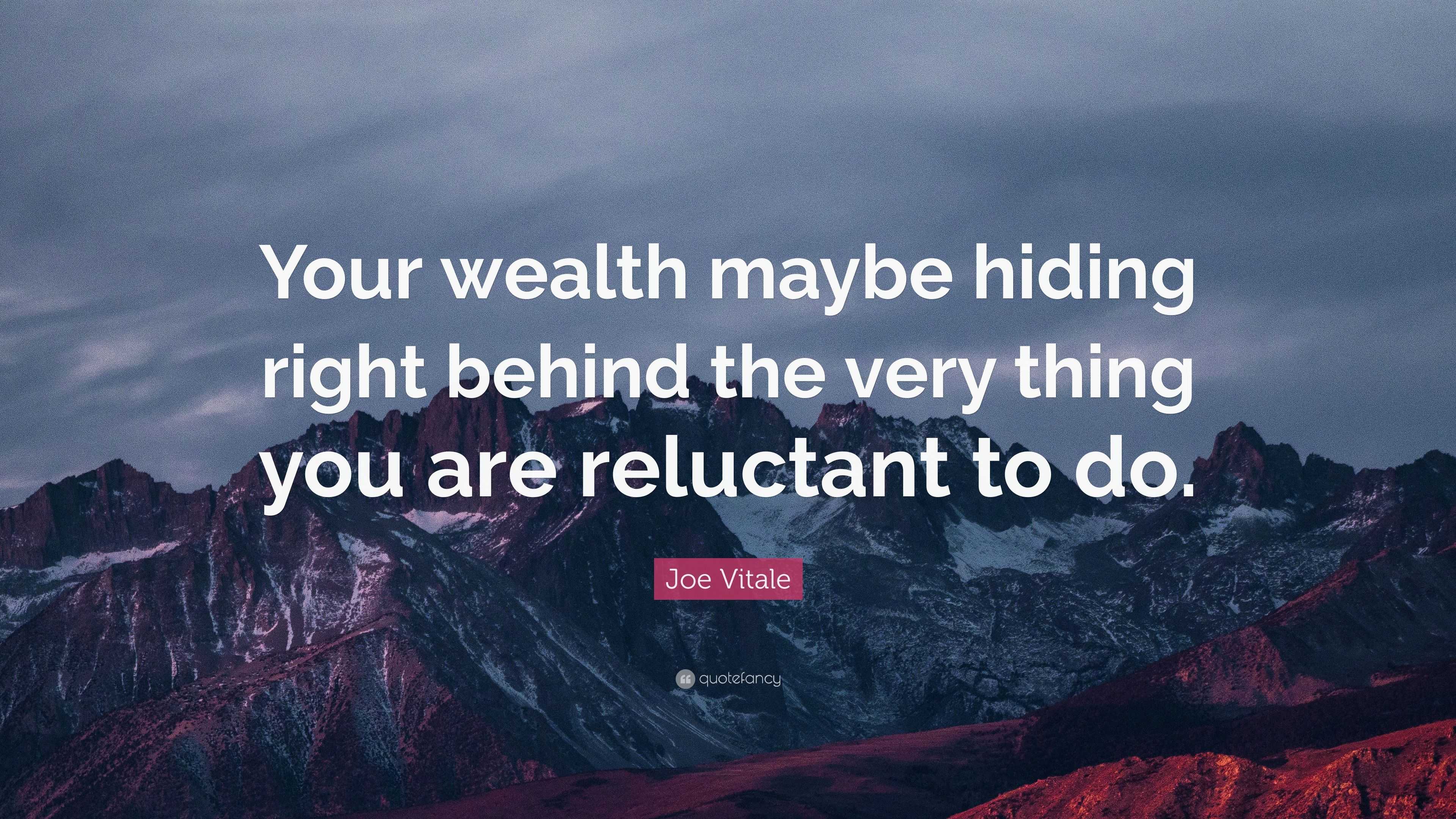 Joe Vitale Quote: “Your wealth maybe hiding right behind the very thing ...