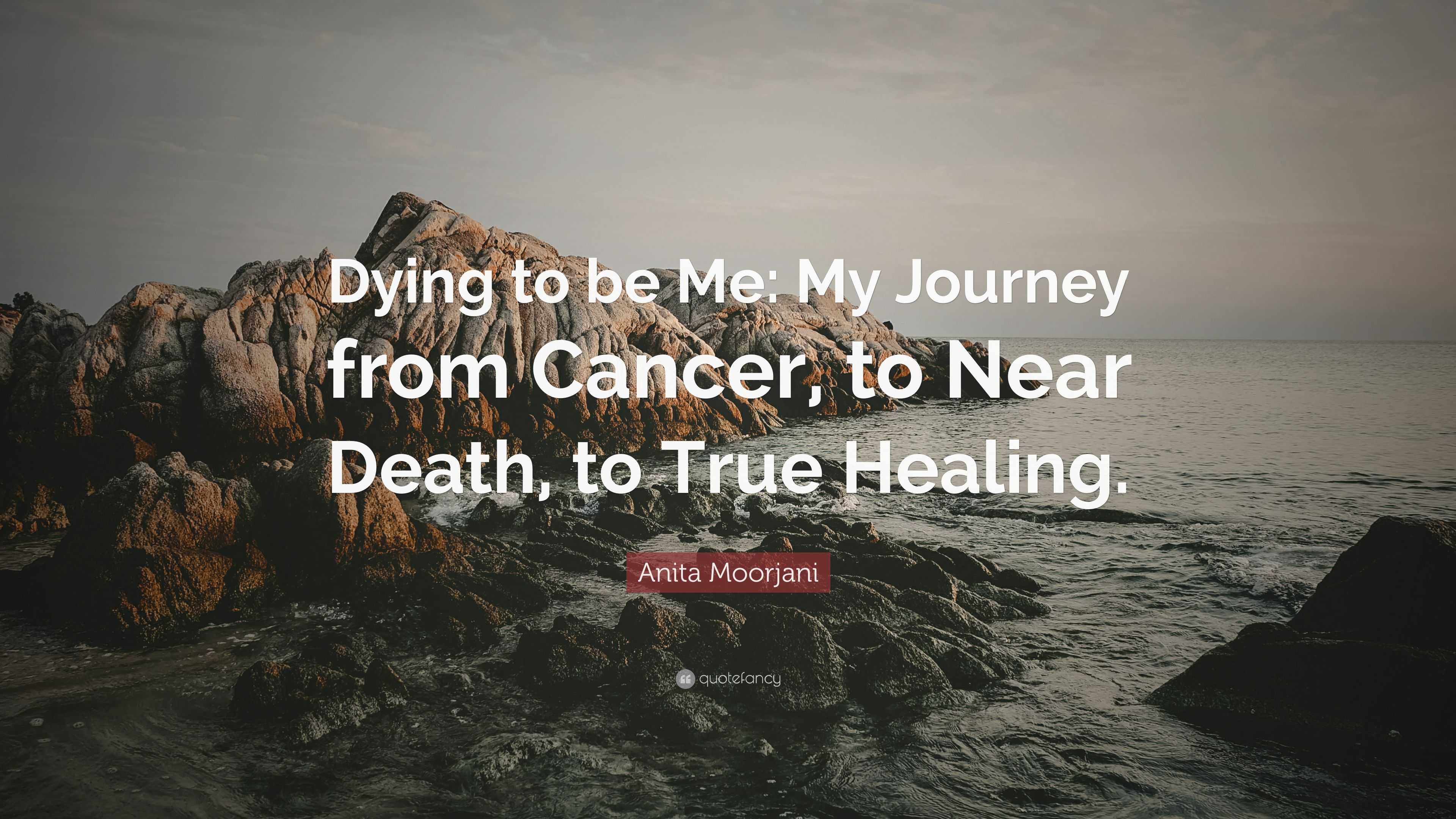 Dying to Be Me: My Journey from Cancer, to Near Death, to True Healing