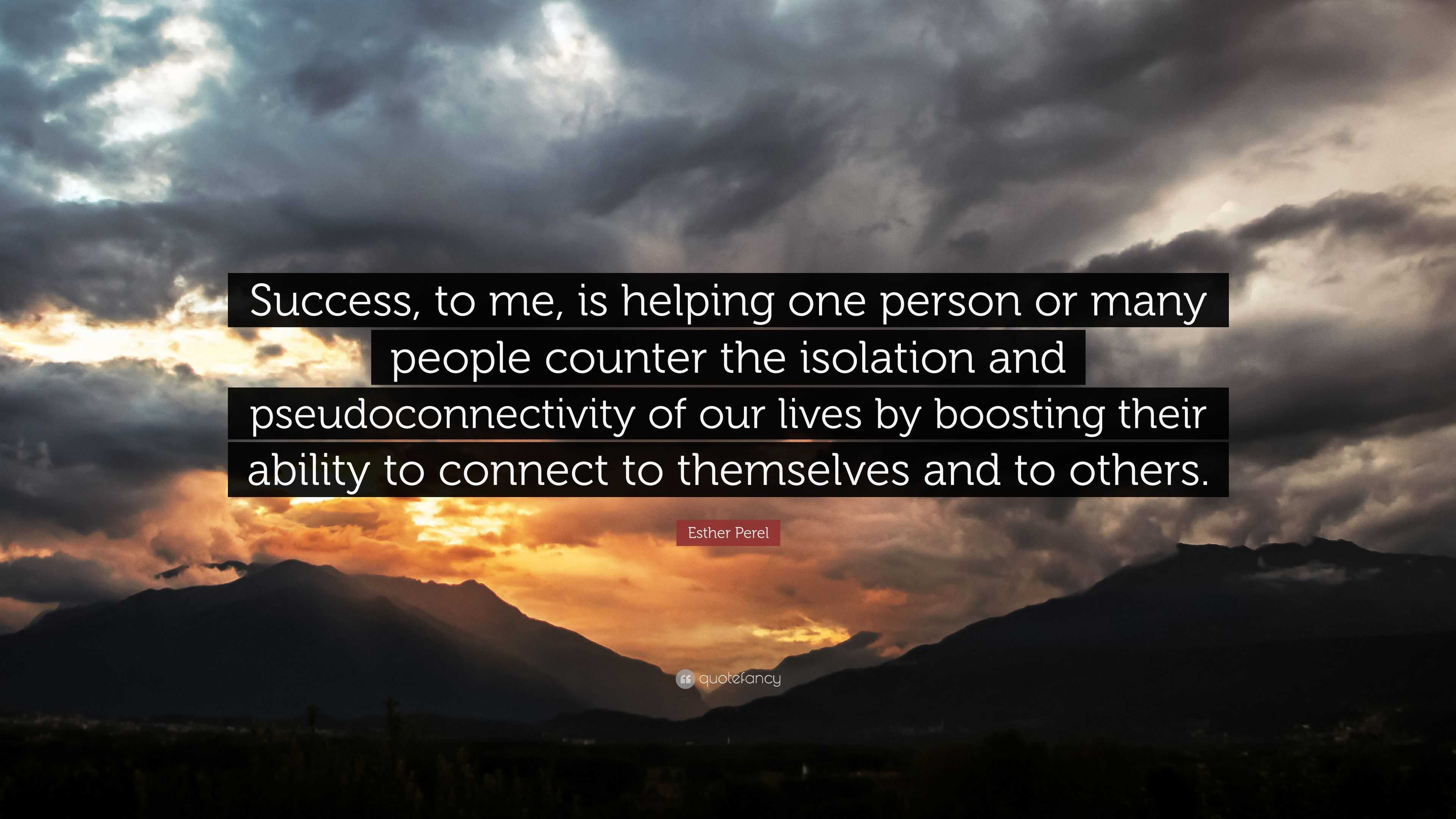 Esther Perel Quote: “Success, to me, is helping one person or many ...