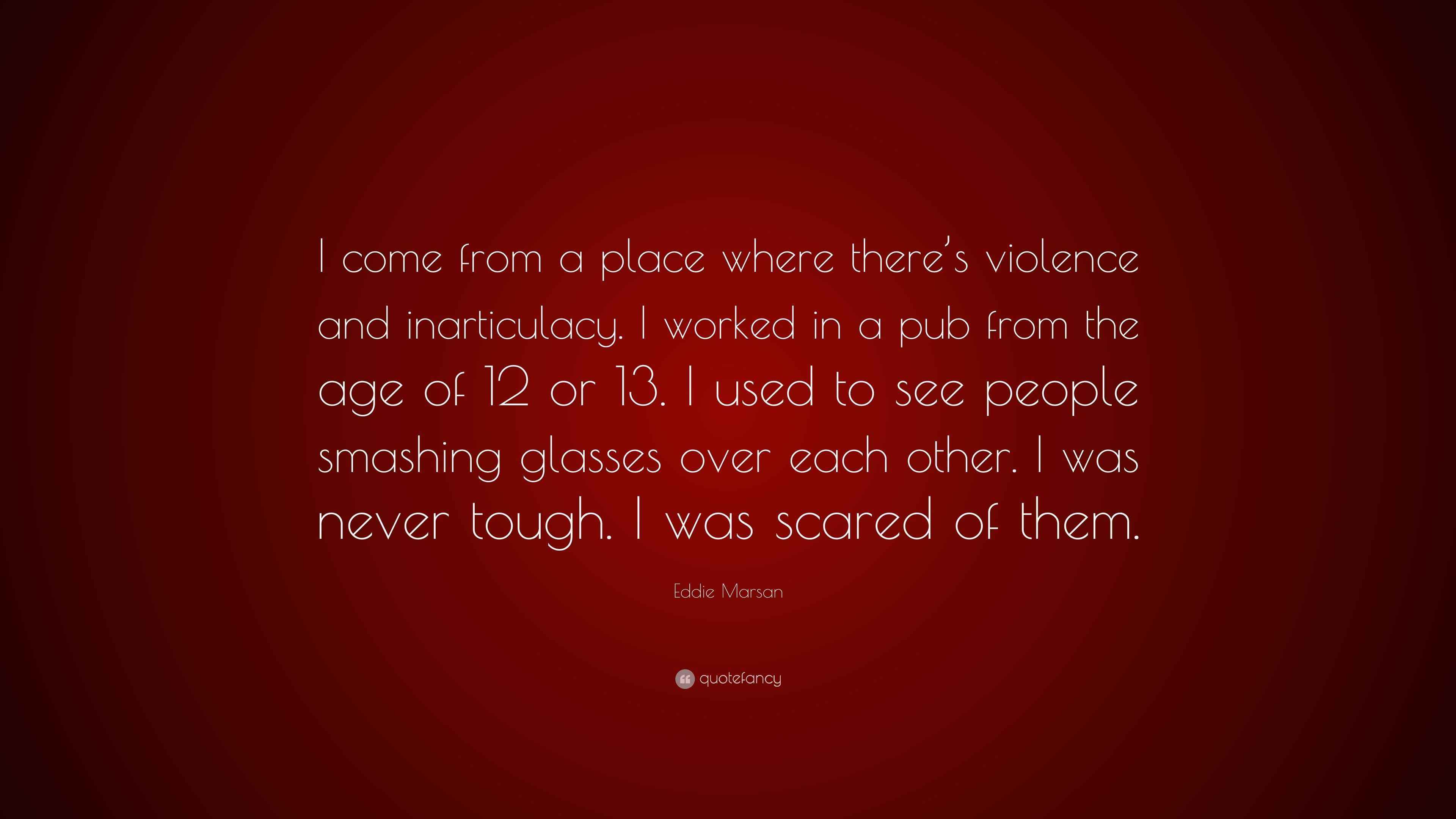 Eddie Marsan Quote: “I come from a place where there’s violence and