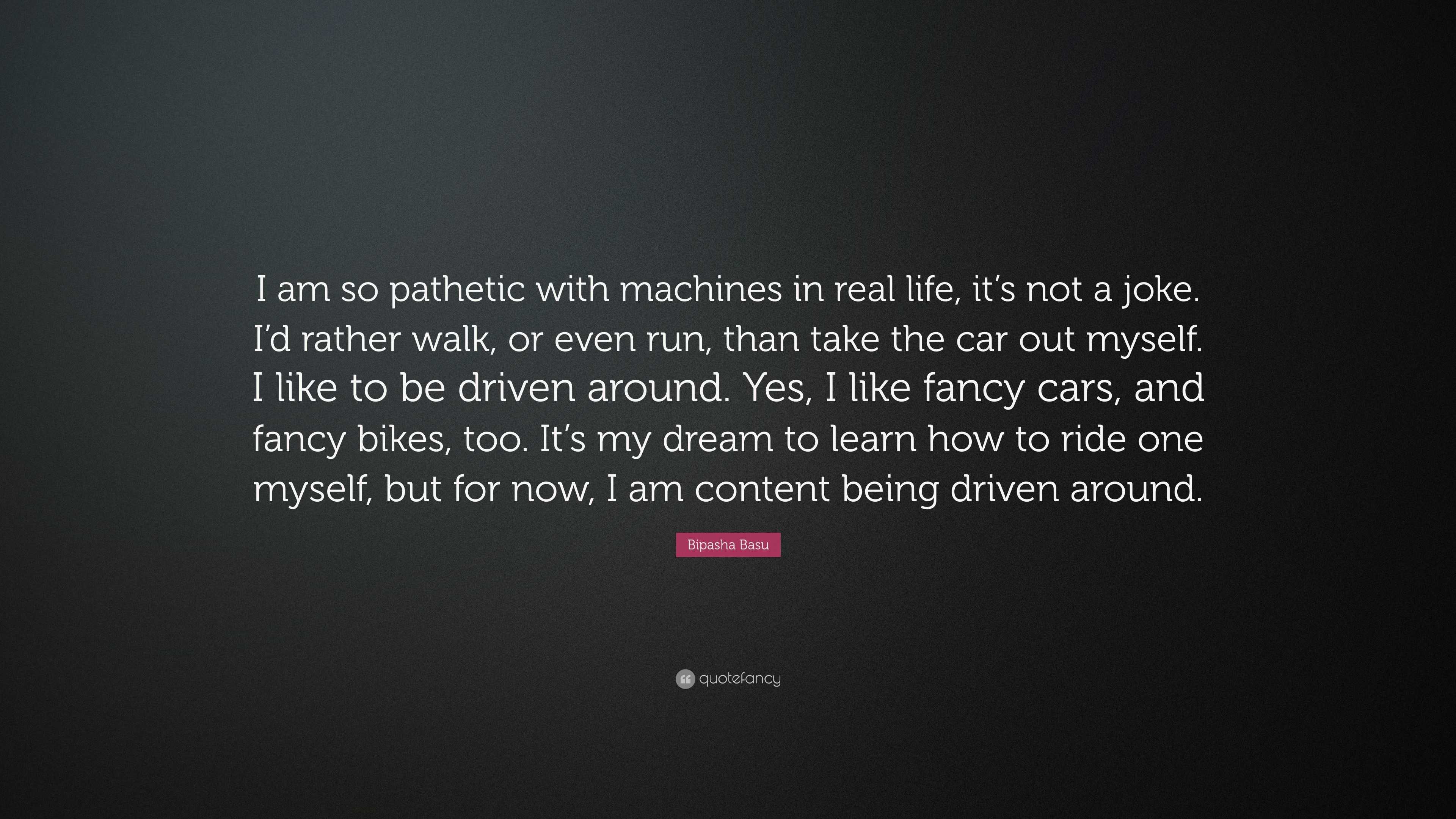 Bipasha Basu Quote “I am so pathetic with machines in real life it s