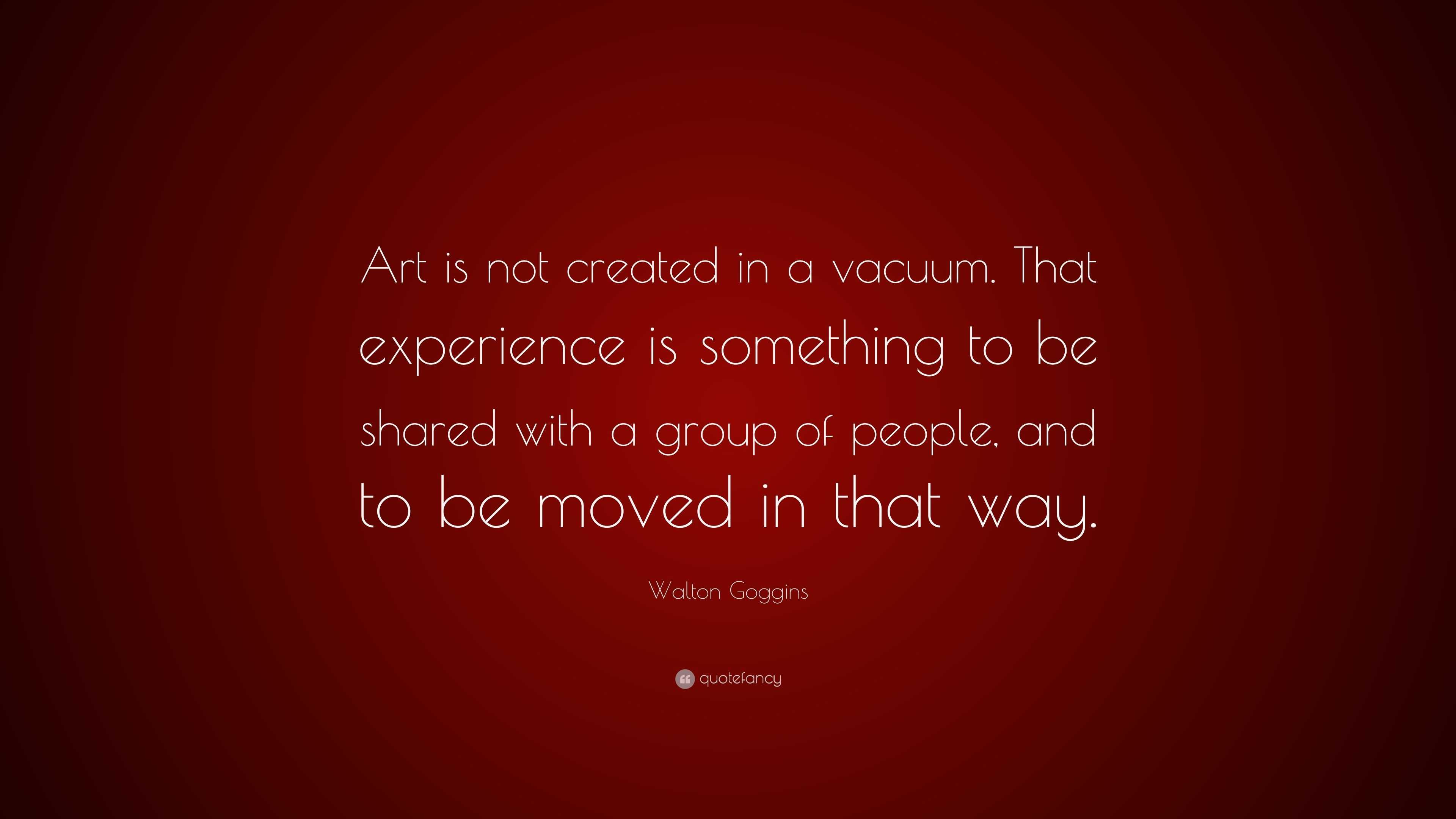 Walton Goggins Quote “Art is not created in a vacuum. That experience