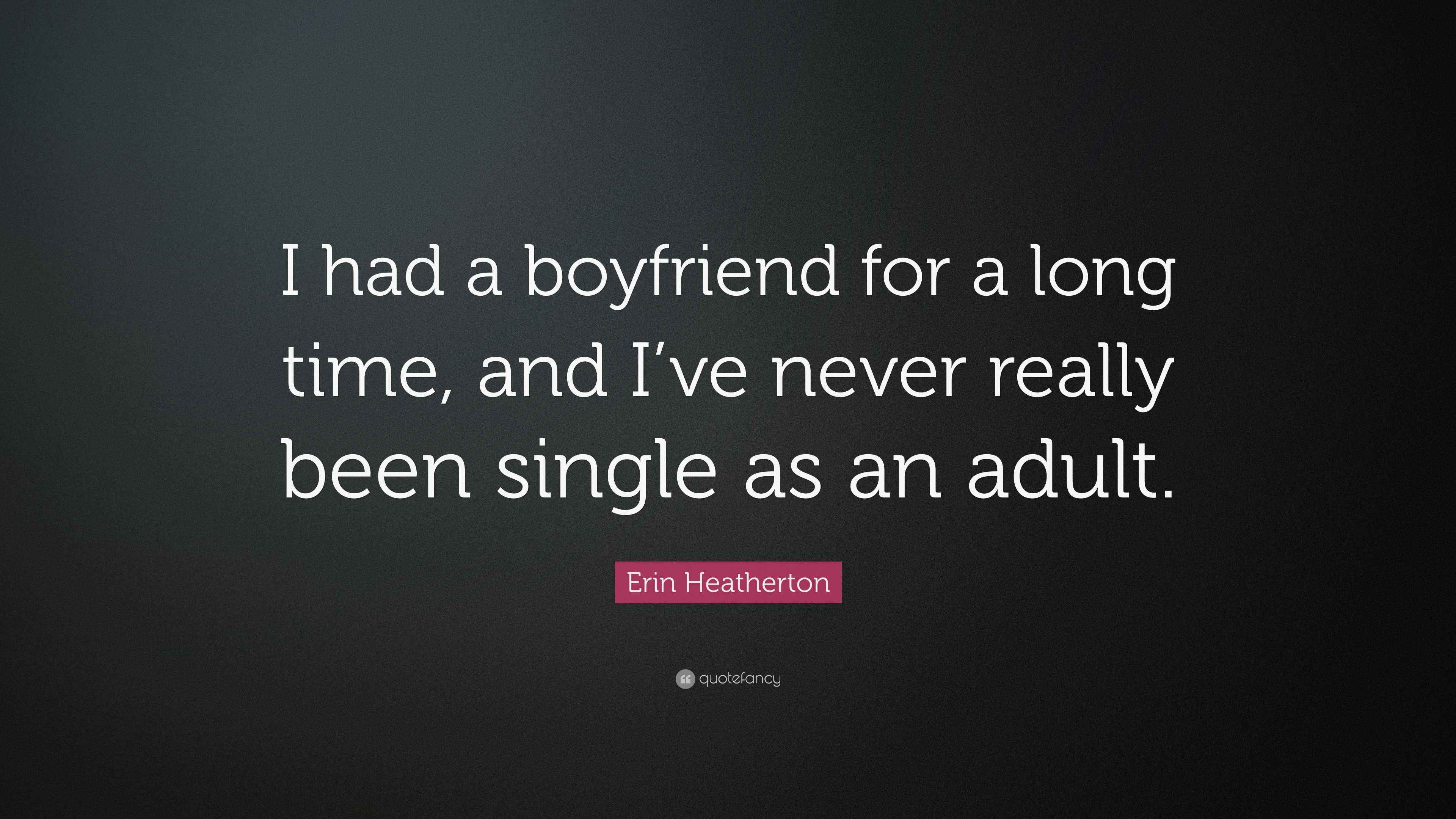 Erin Heatherton Quote: “I had a boyfriend for a long time, and I've never  really, image size:3840x2160