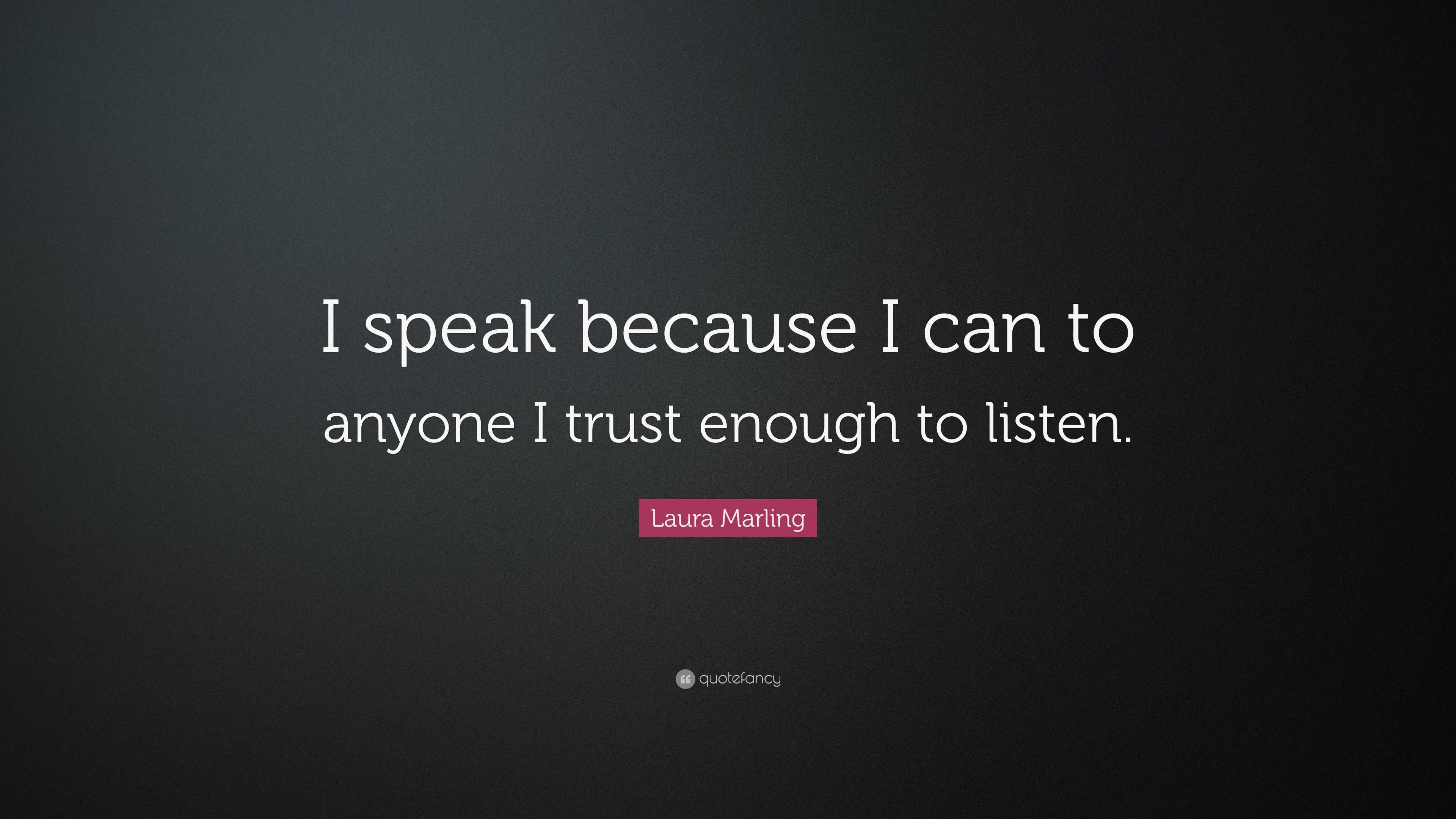 Laura Marling Quote: “I speak because I can to anyone I trust enough to ...