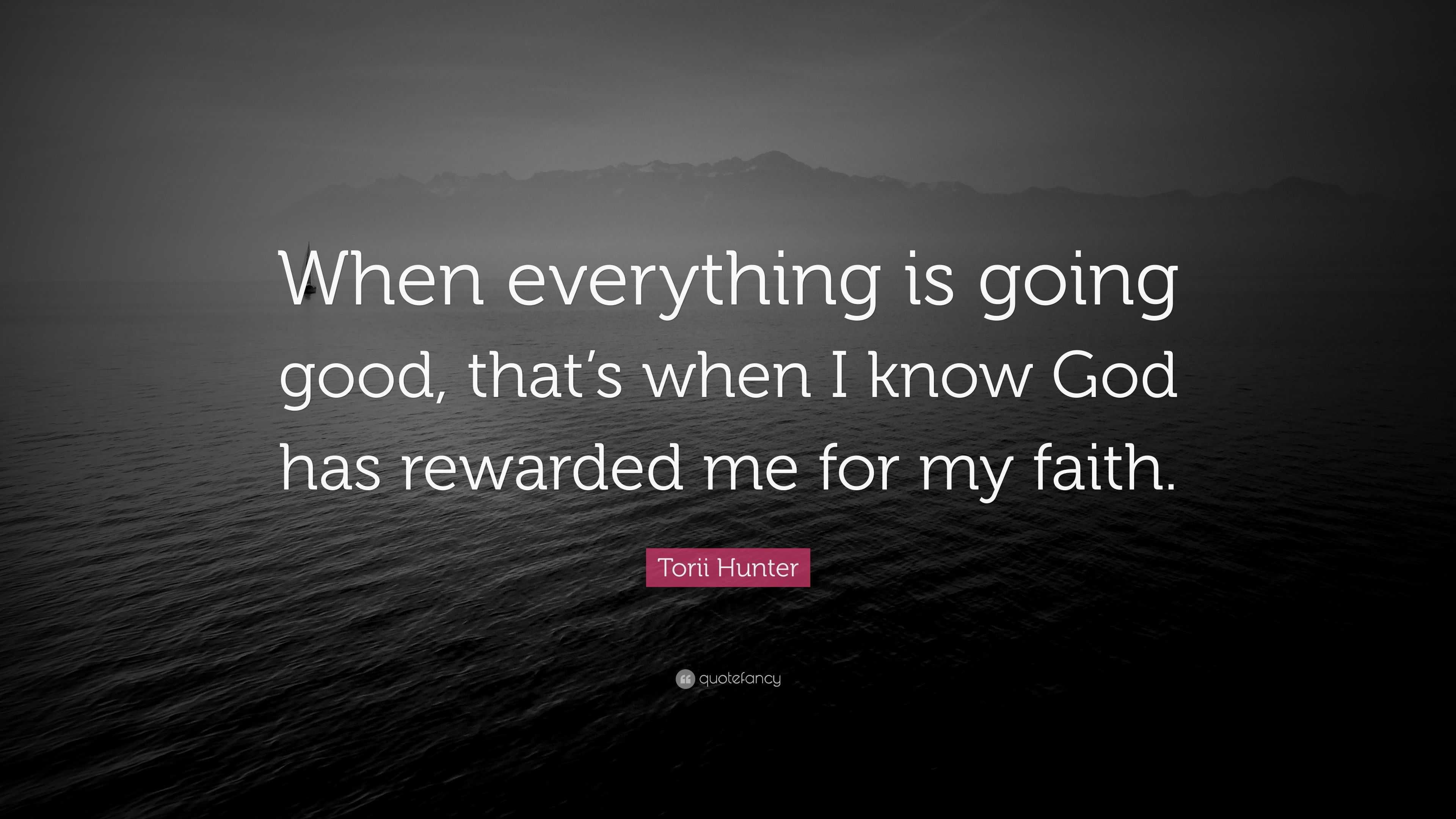 Torii Hunter Quote: “When everything is going good, that’s when I know ...