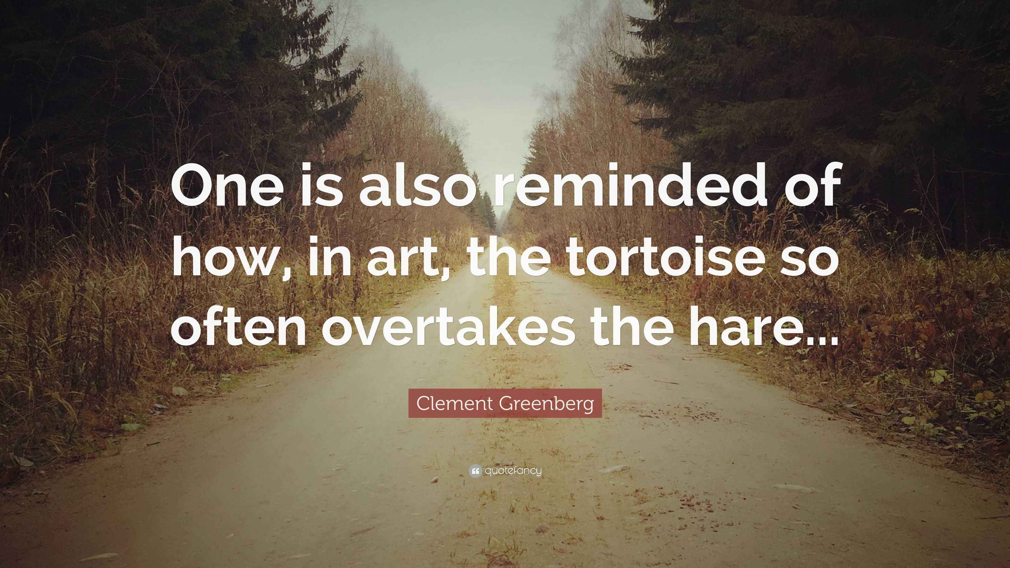 Clement Greenberg Quote: “One is also reminded of how, in art, the ...