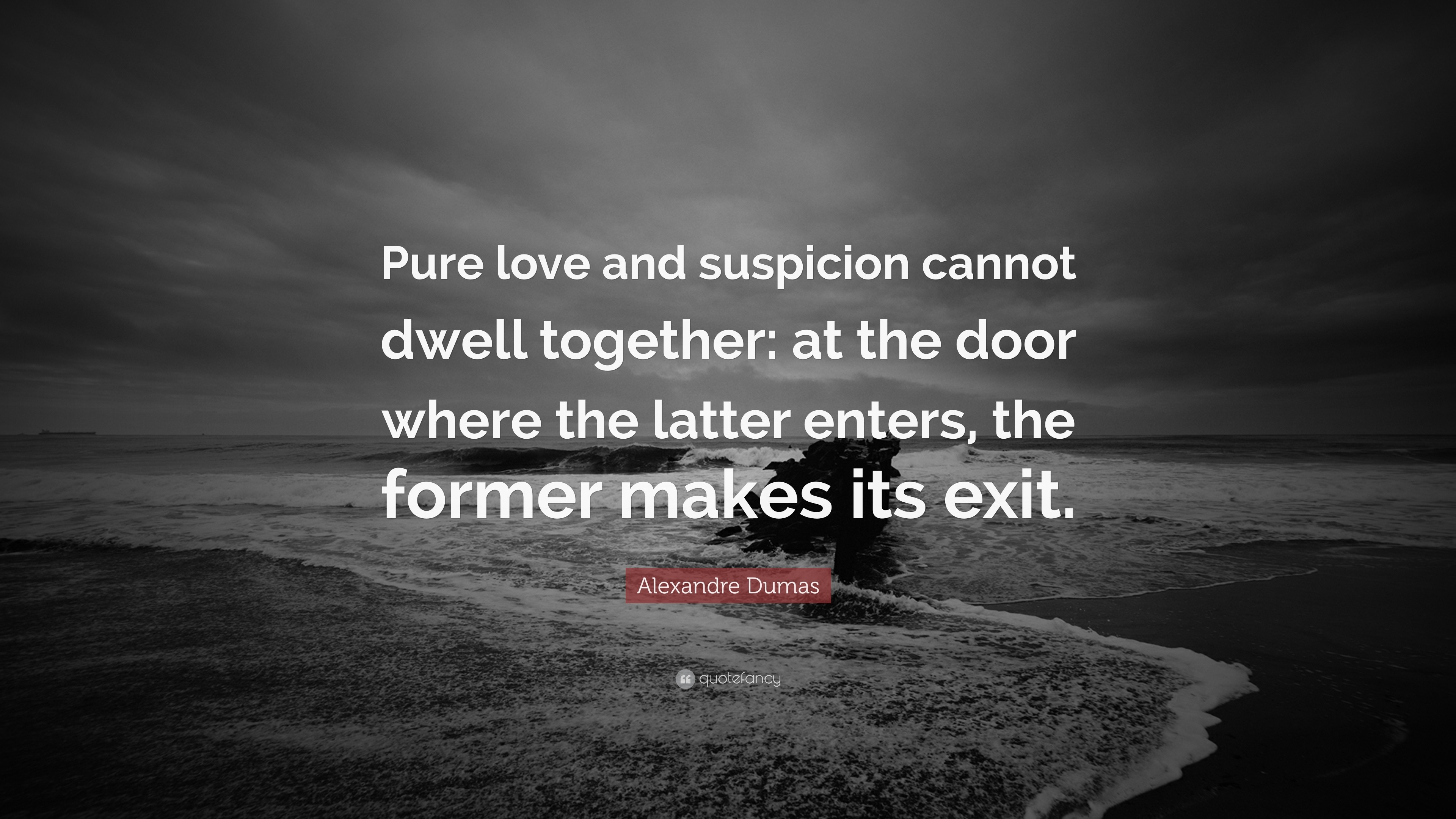 Alexandre Dumas Quote: “Pure love and suspicion cannot dwell together ...