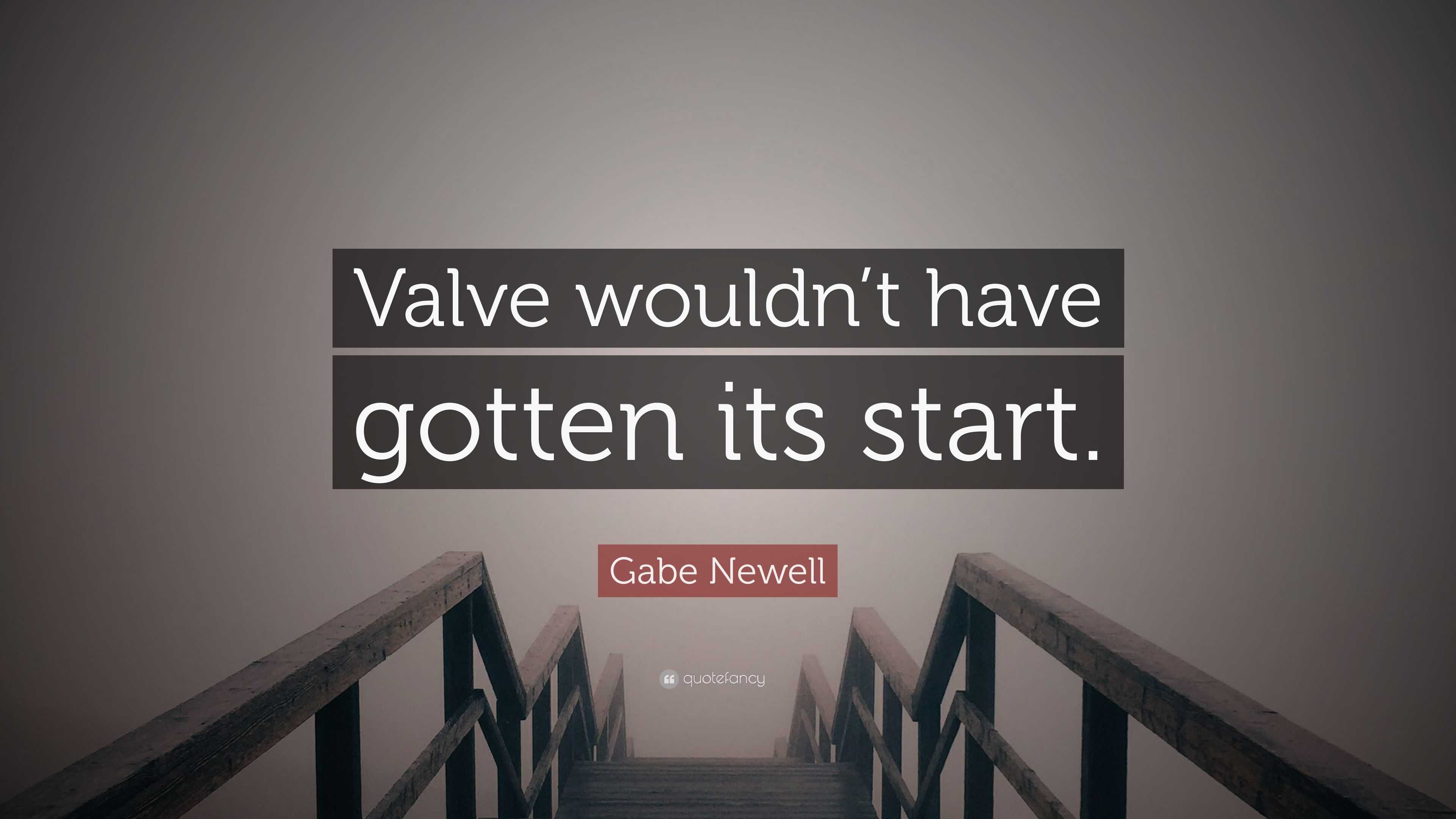 Gabe Newell quote: It used to be that you needed a $500-million-a