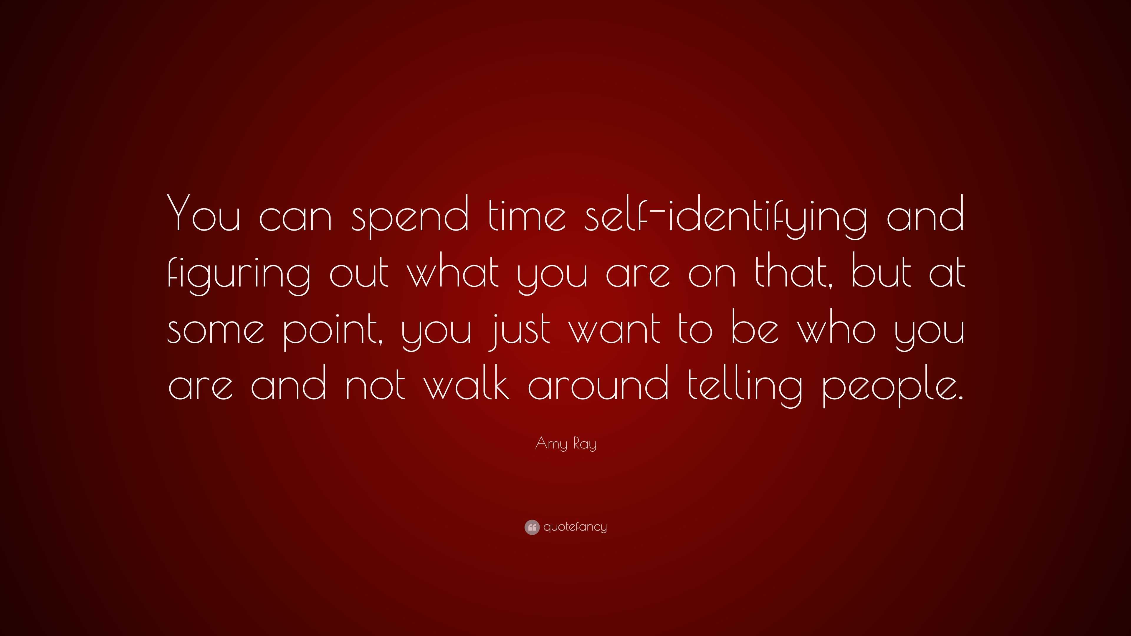 Amy Ray Quote: “You can spend time self-identifying and figuring out ...