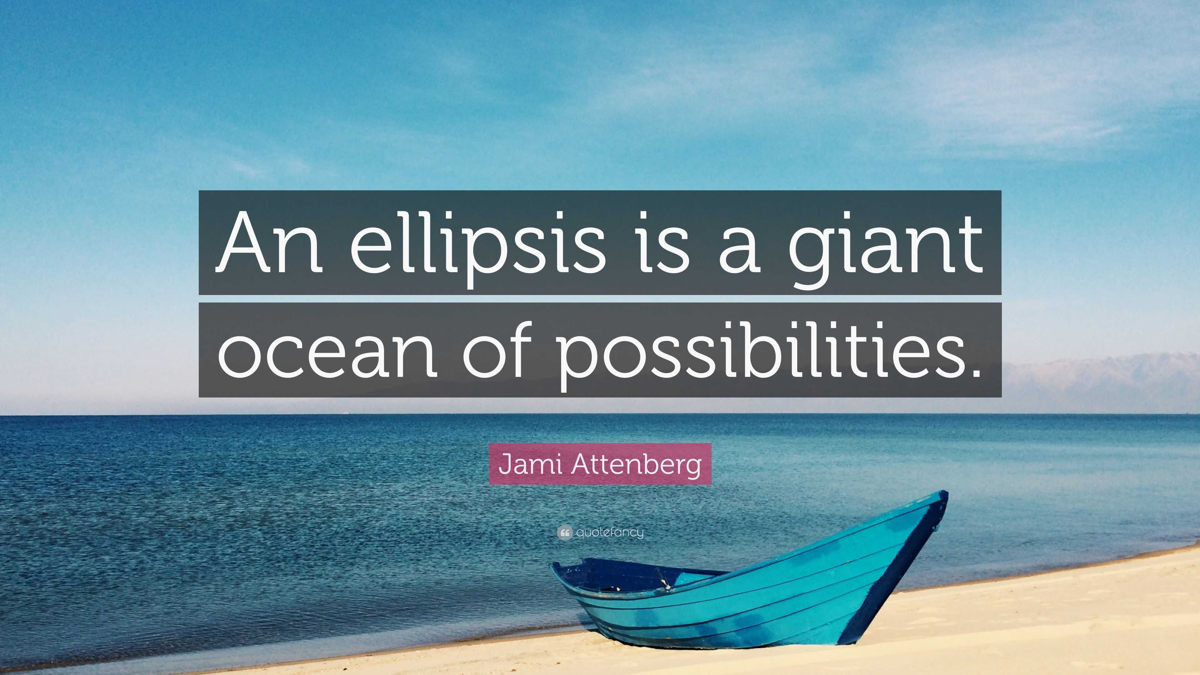 Jami Attenberg Quote: “An ellipsis is a giant ocean of possibilities.”