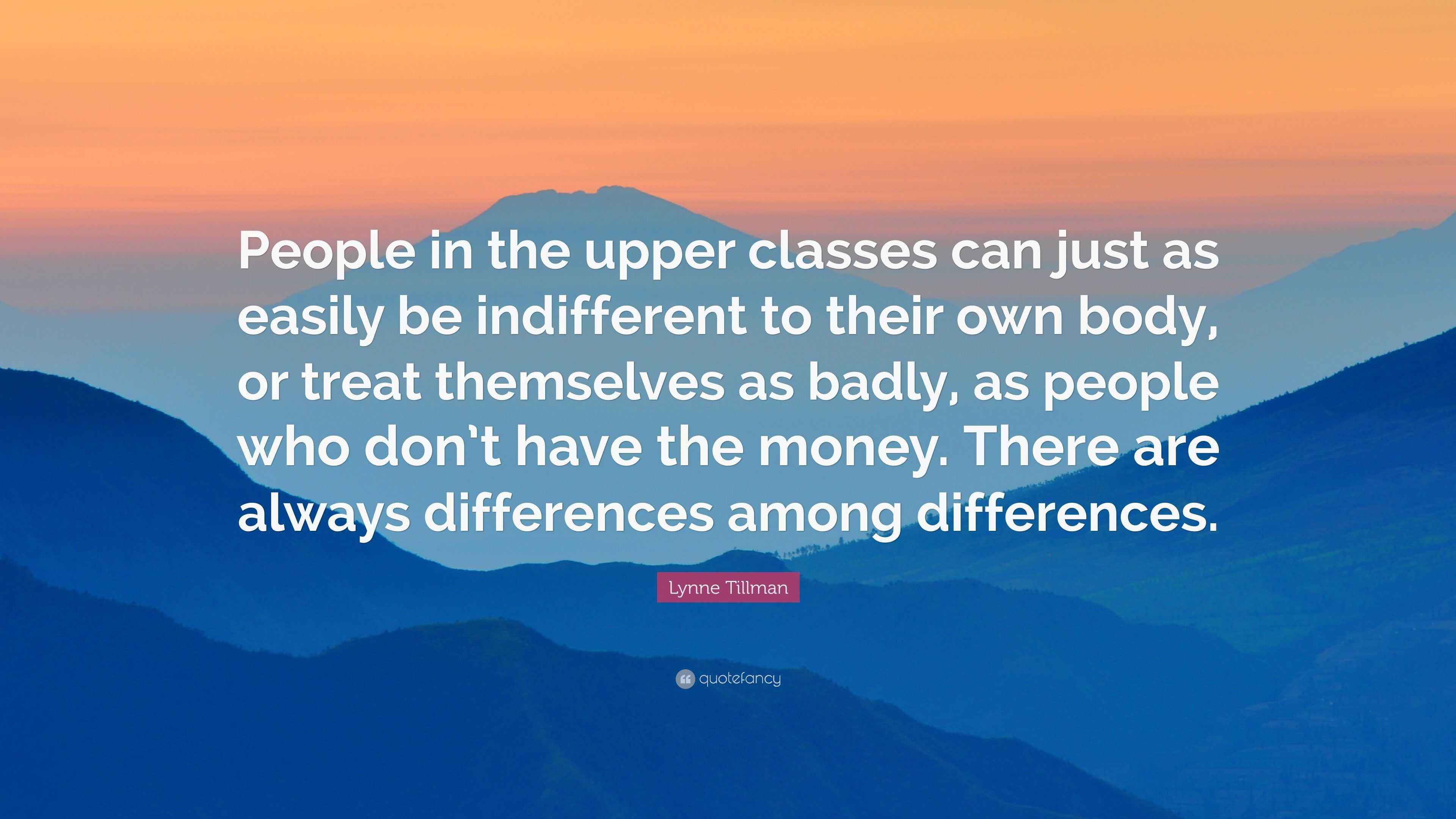 Lynne Tillman Quote “People in the upper classes can just as easily be