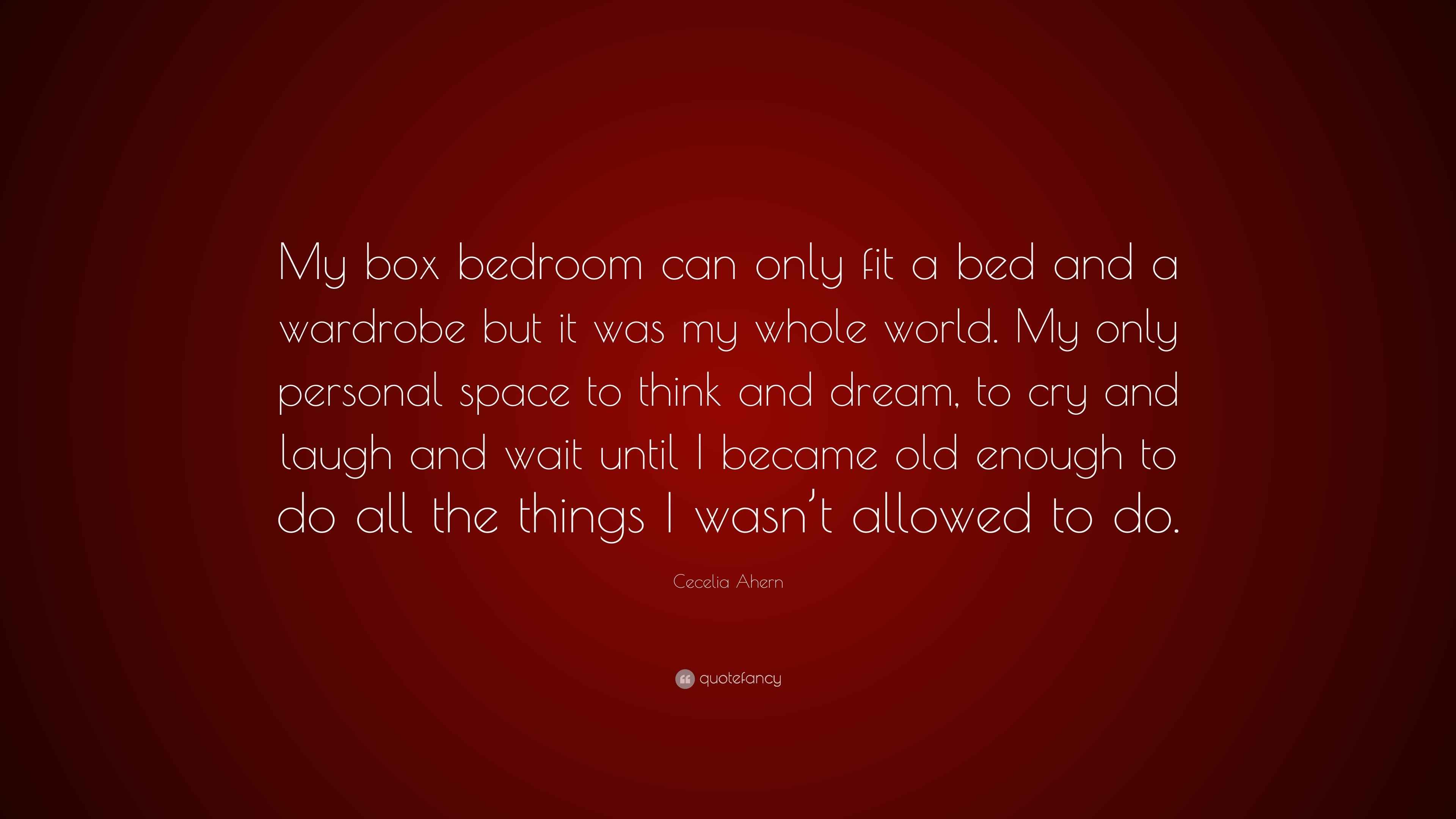 Cecelia Ahern Quote: “My box bedroom can only fit a bed and a wardrobe ...
