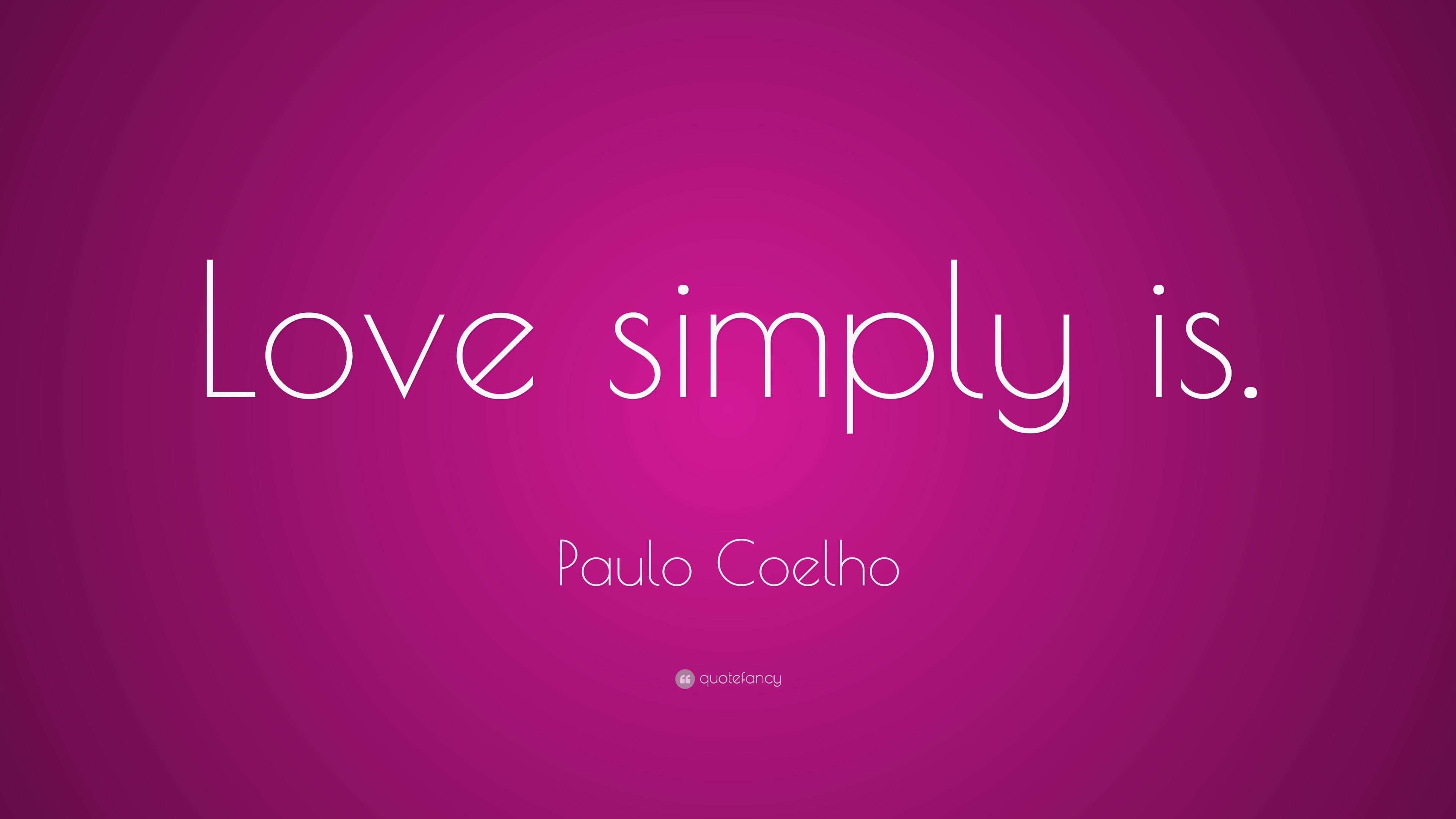 Paulo Coelho Quote: “Love simply is.”