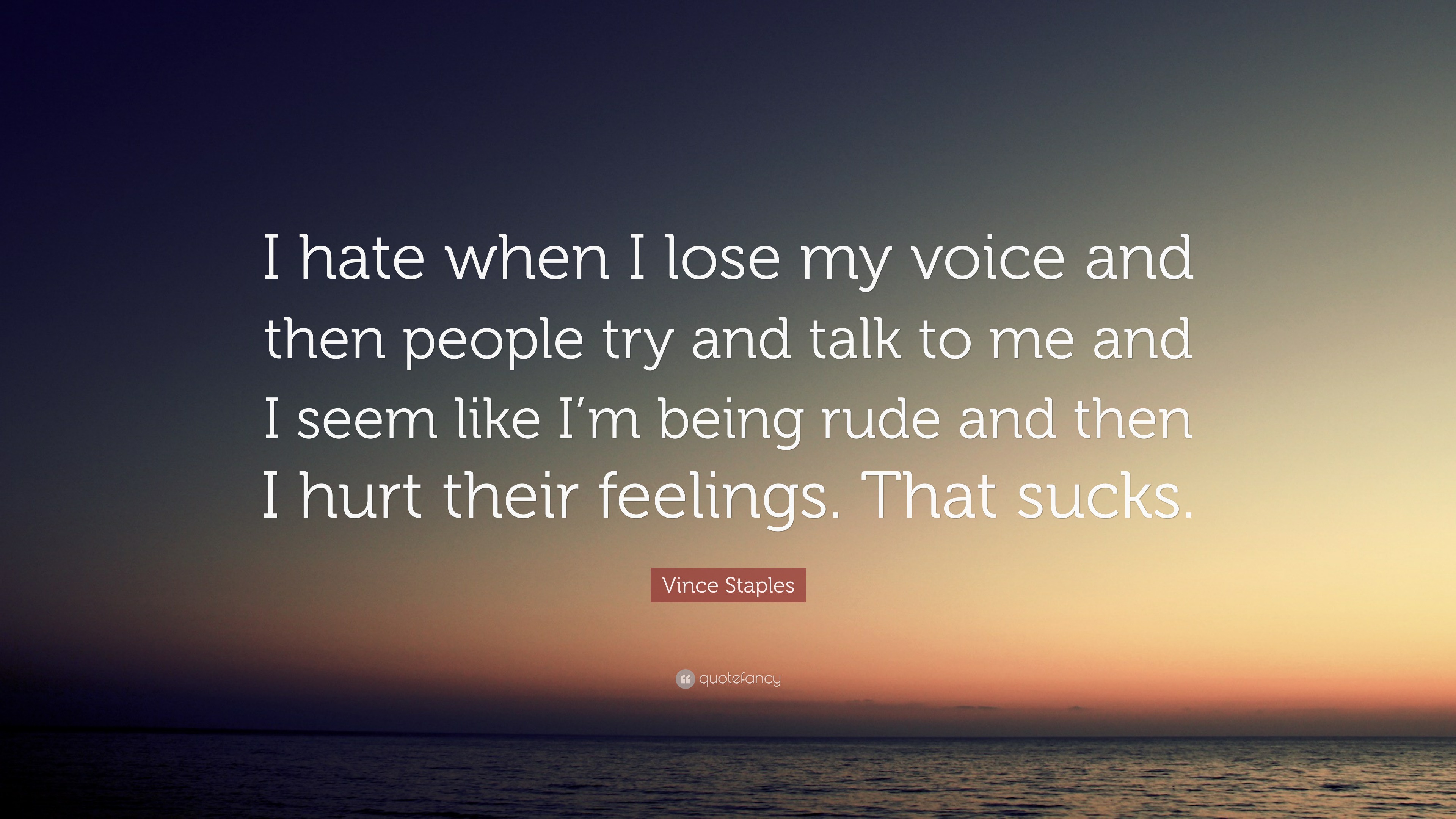 Vince Staples Quote: “I hate when I lose my voice and then ...