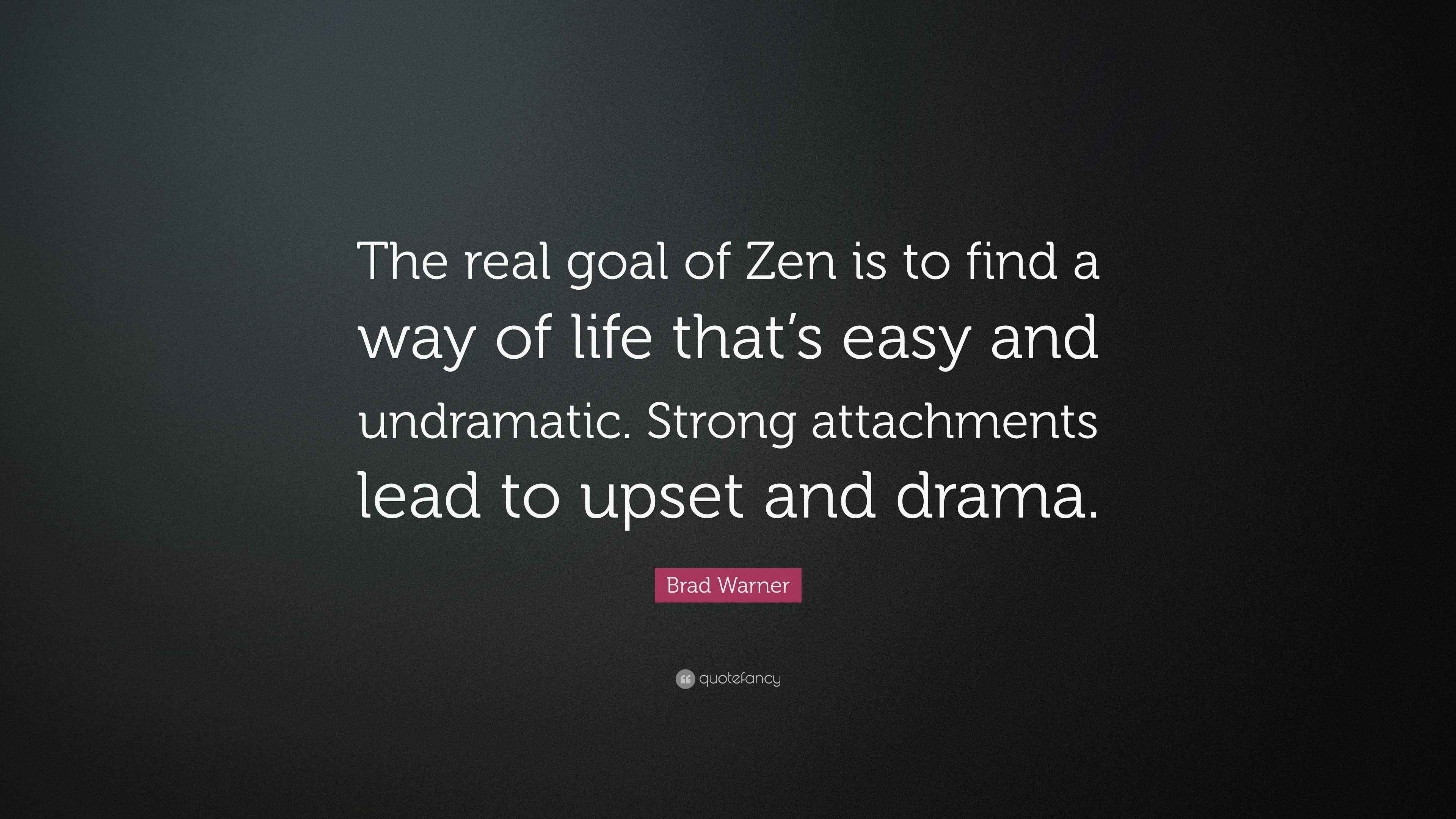 Brad Warner Quote “The real goal of Zen is to find a way of life that