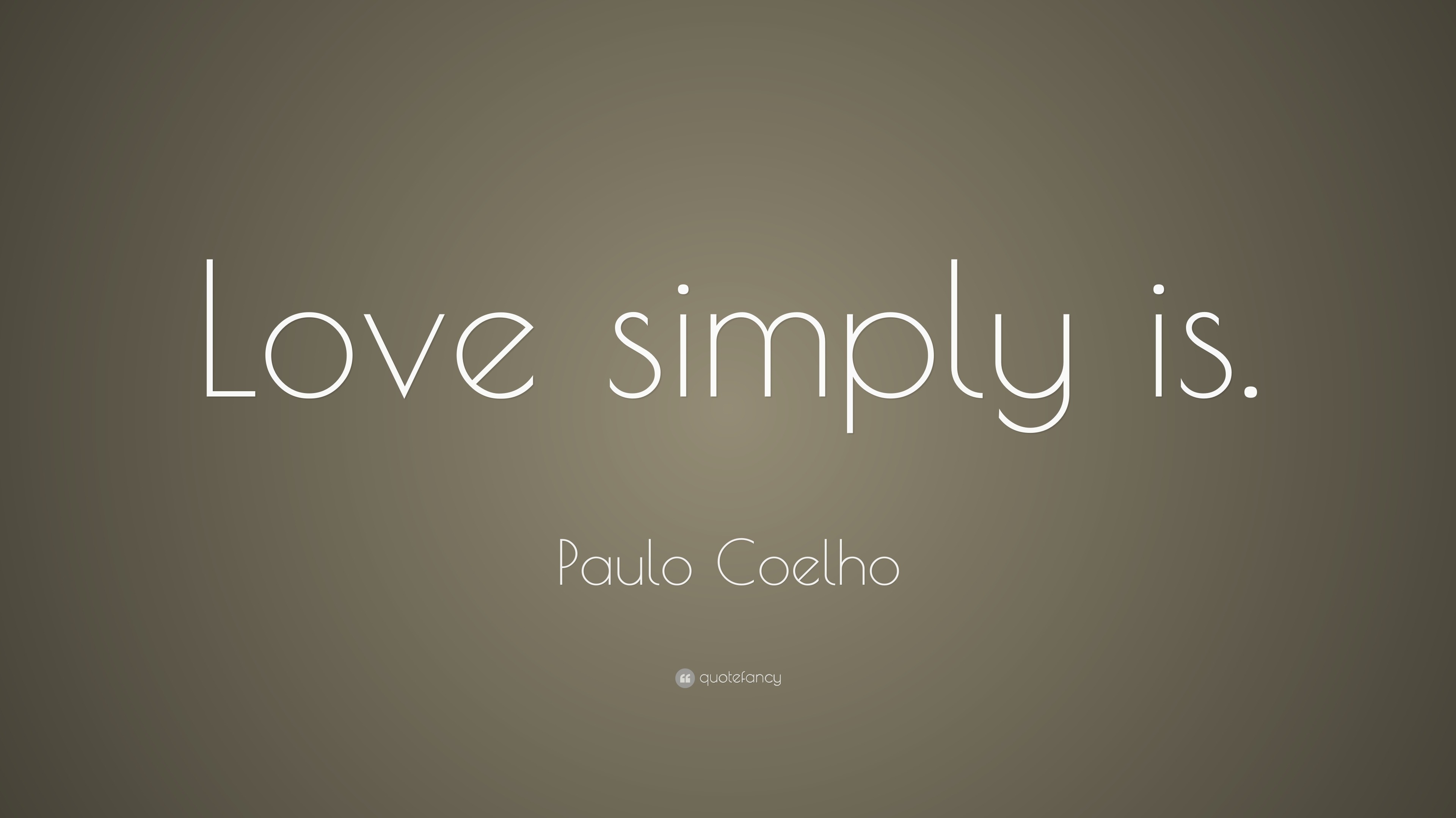 Paulo Coelho Quote: “Love simply is.”