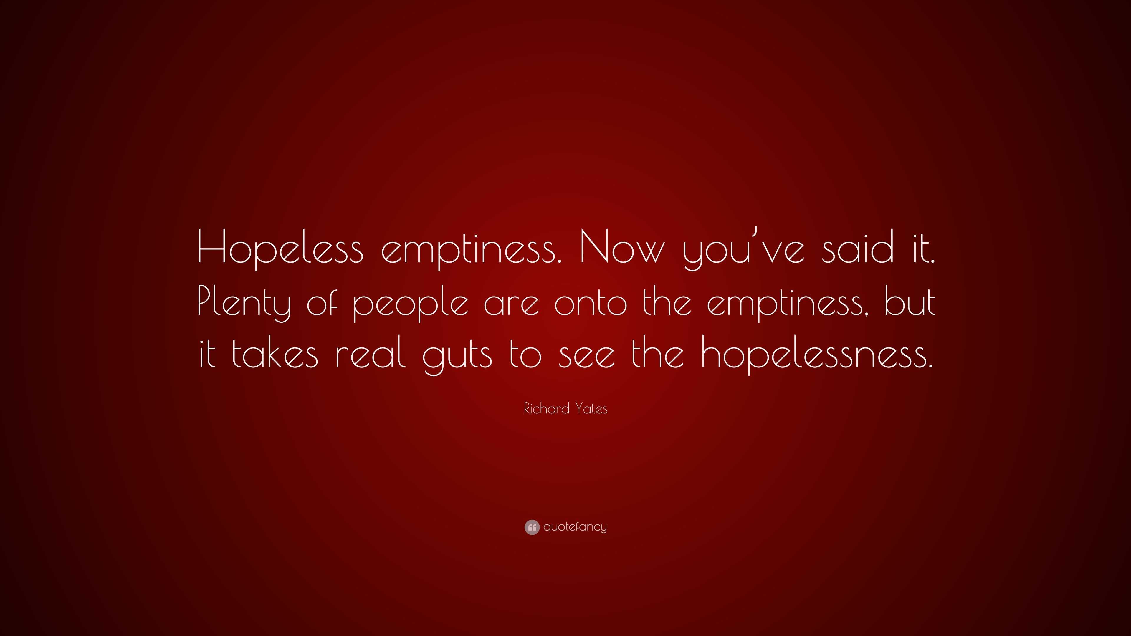 Richard Yates Quote “Hopeless emptiness. Now you’ve said it. Plenty of