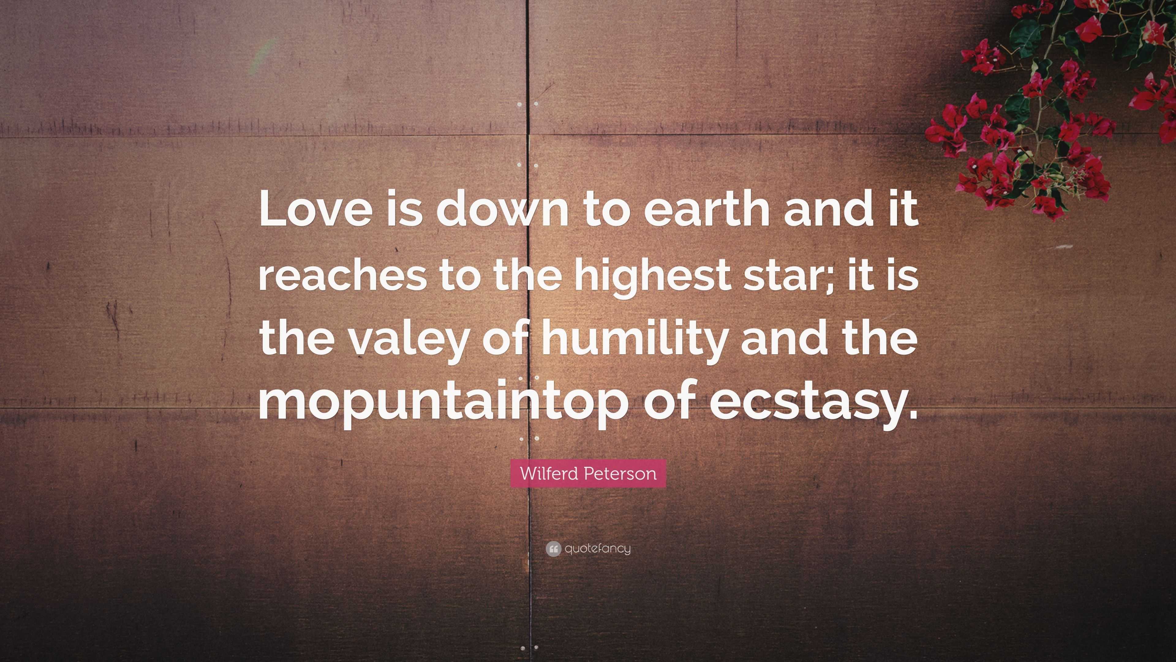 Wilferd Peterson Quote: “Love is down to earth and it reaches to the ...