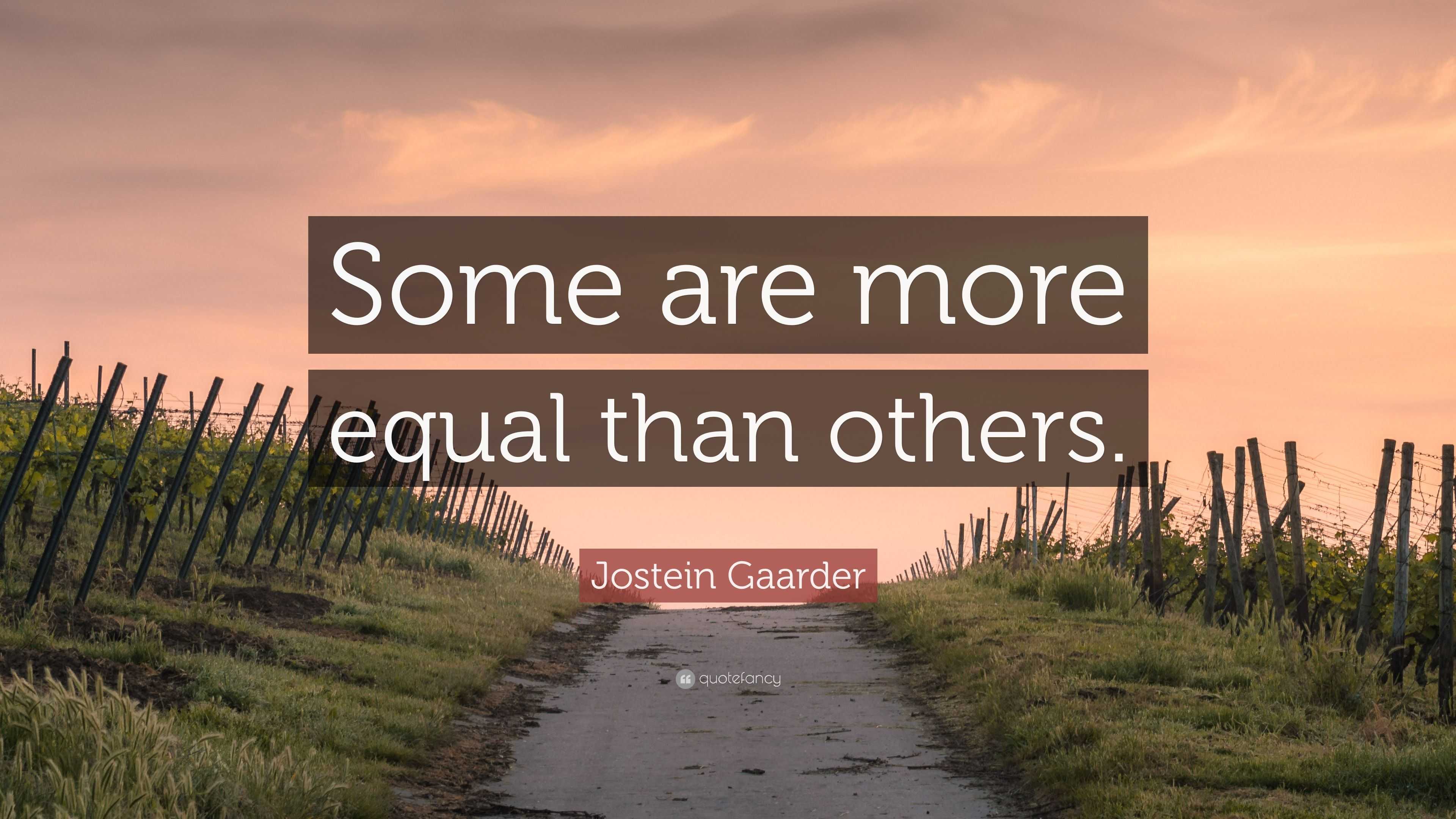 Jostein Gaarder Quote: “Some are more equal than others.”