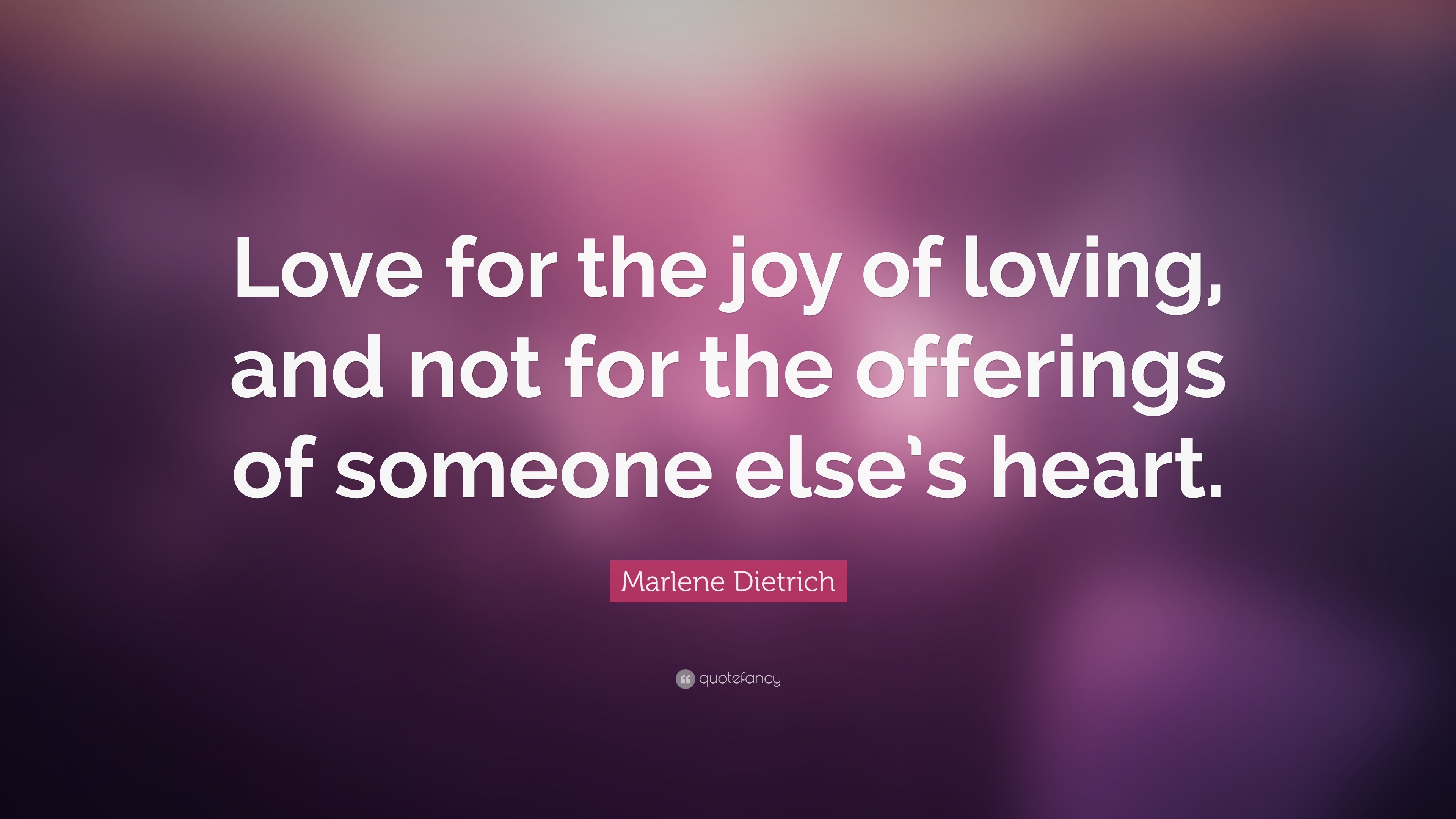 Marlene Dietrich Quote “Love for the joy of loving and not for the