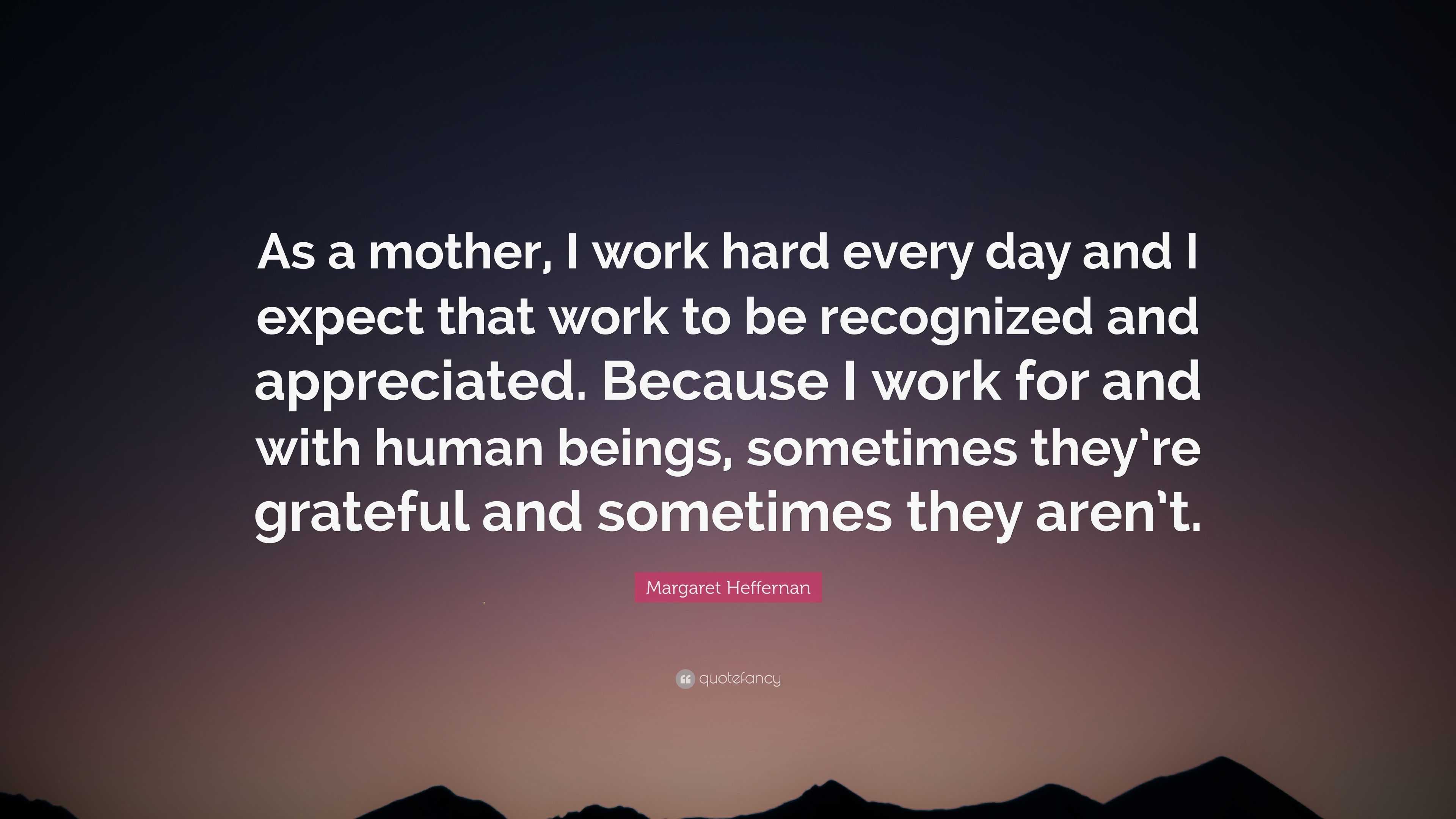 margaret-heffernan-quote-as-a-mother-i-work-hard-every-day-and-i