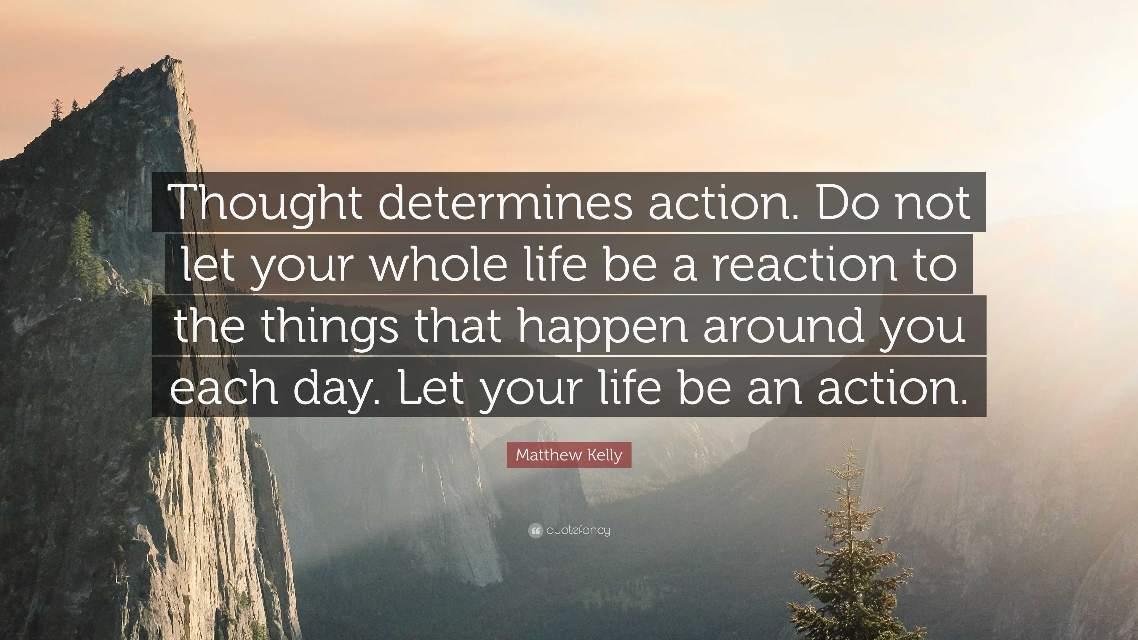 Matthew Kelly Quote: “thought Determines Action. Do Not Let Your Whole 