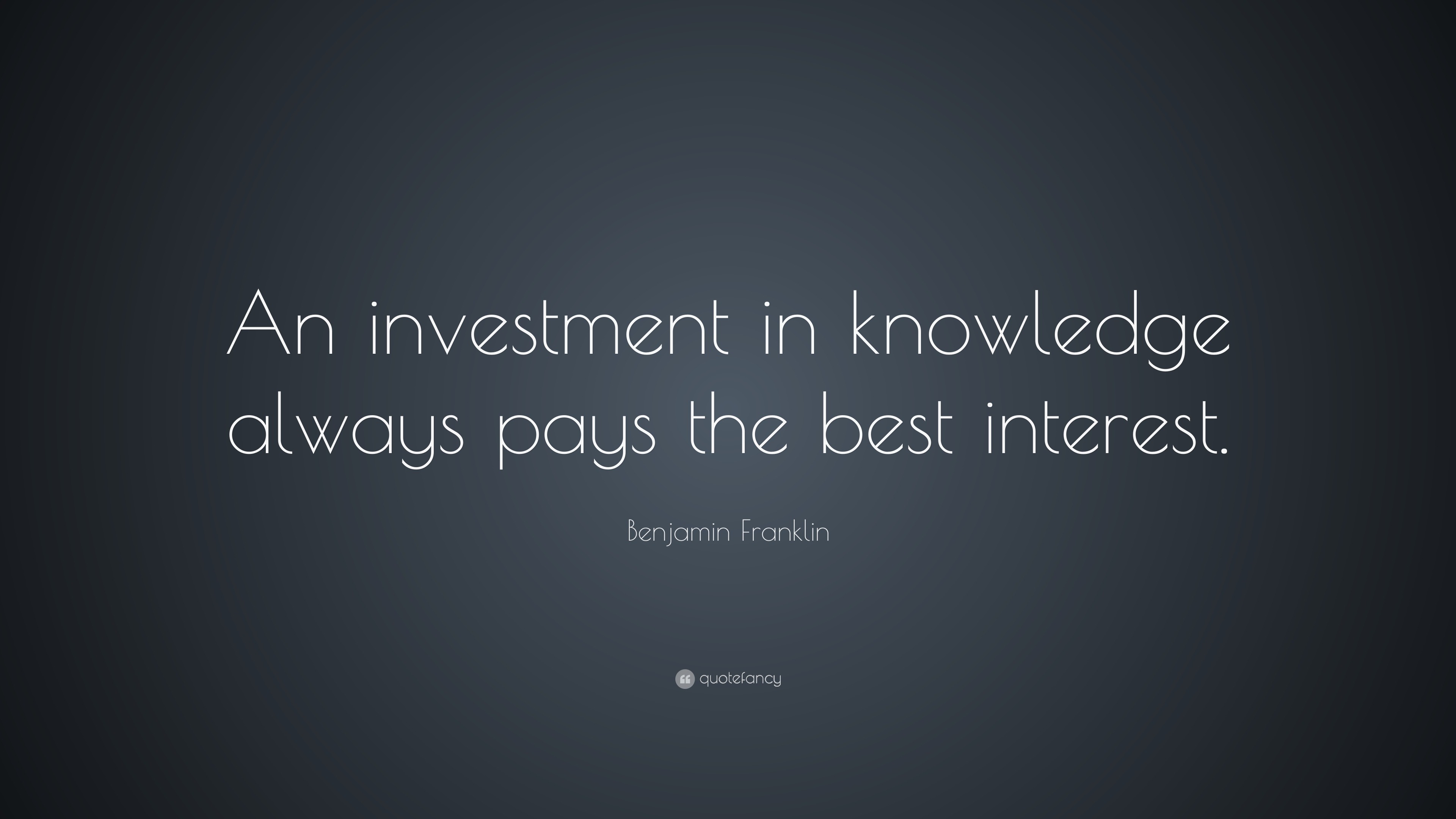 Benjamin Franklin Quote An Investment In Knowledge Always Pays The