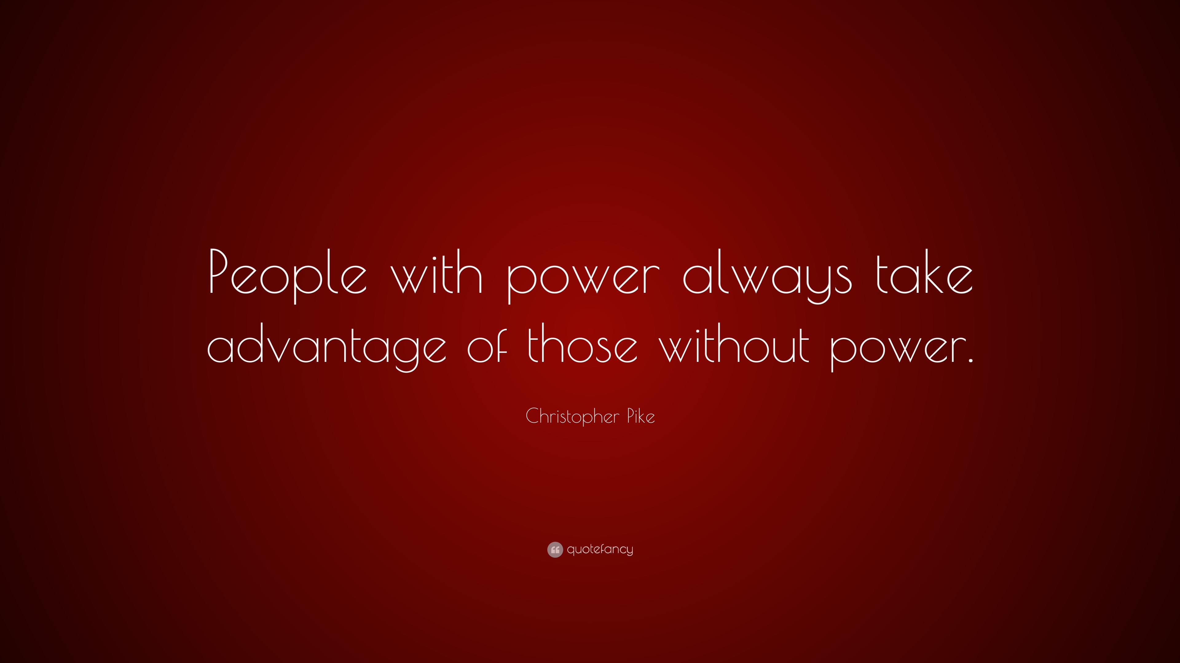 Christopher Pike Quote: “People with power always take advantage of ...