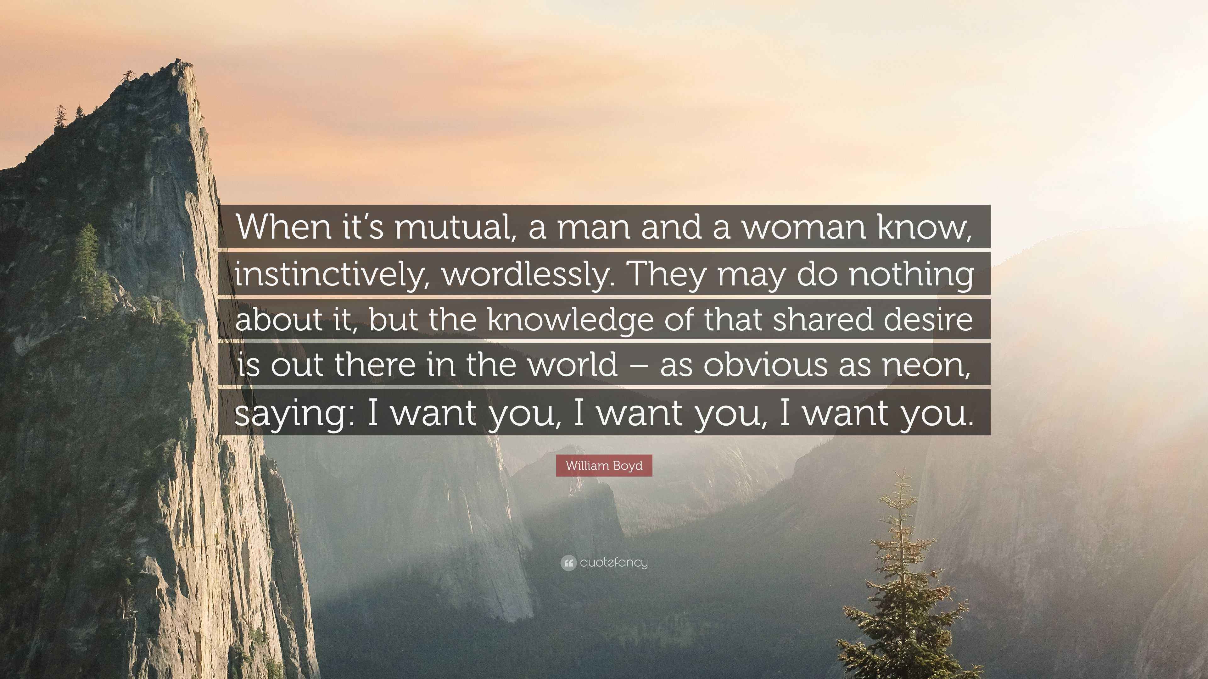 William Boyd Quote: “When it’s mutual, a man and a woman know ...
